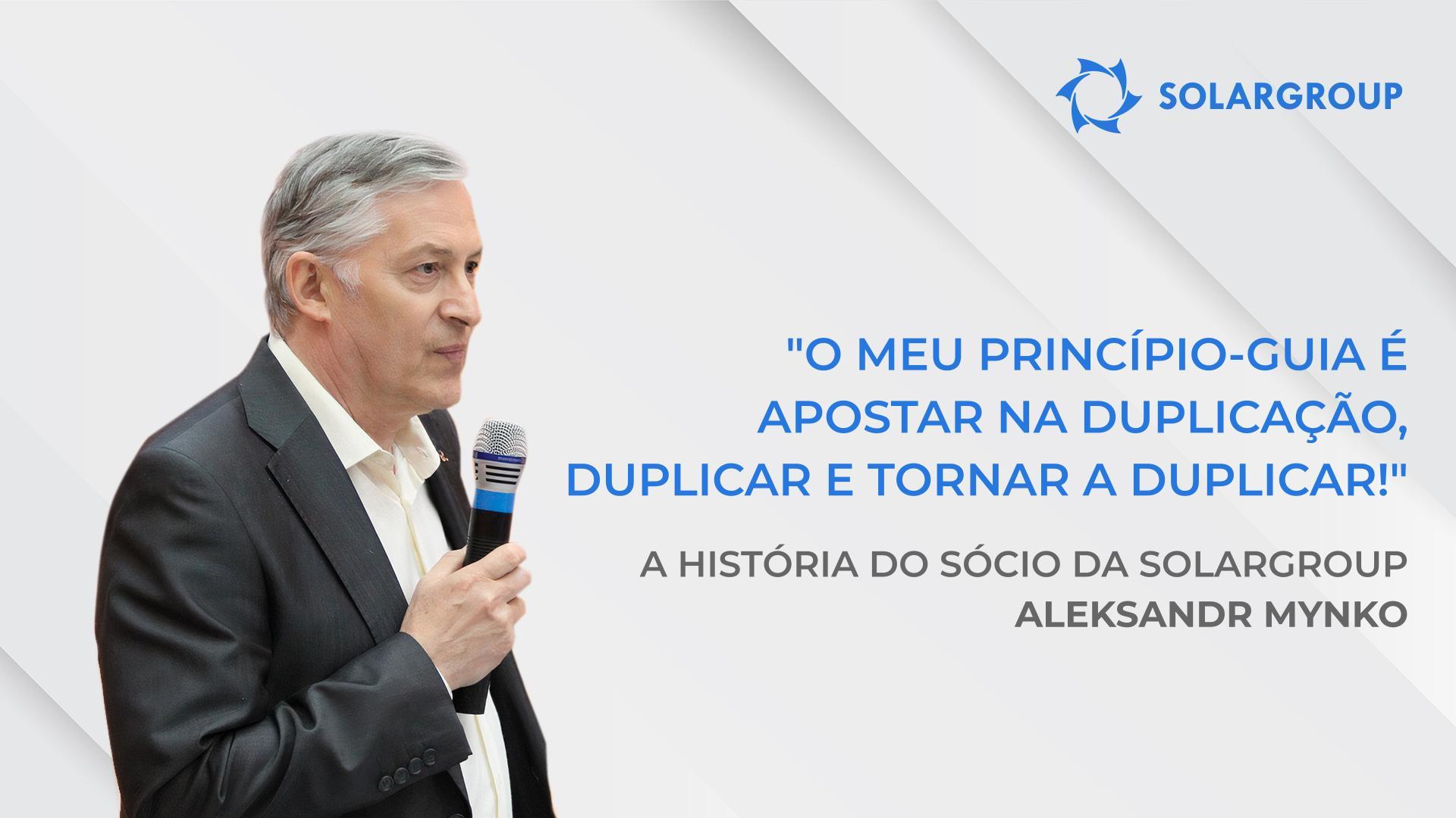 Fico feliz por não ter deixado passar um projeto e equipa como estes | A história do sócio da SOLARGROUP Aleksandr Mynko