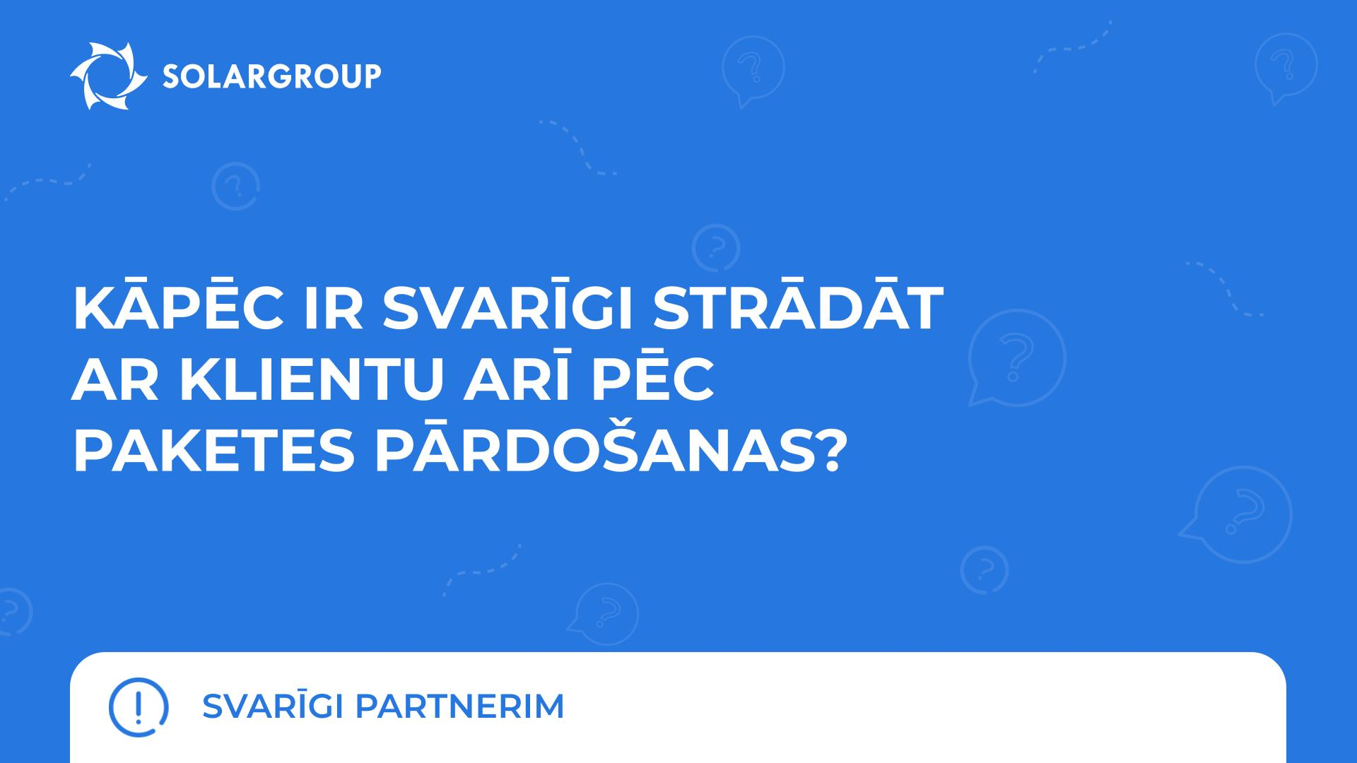 Kāpēc ir svarīgi strādāt ar klientu arī pēc paketes pārdošanas | Svarīgi partnerim