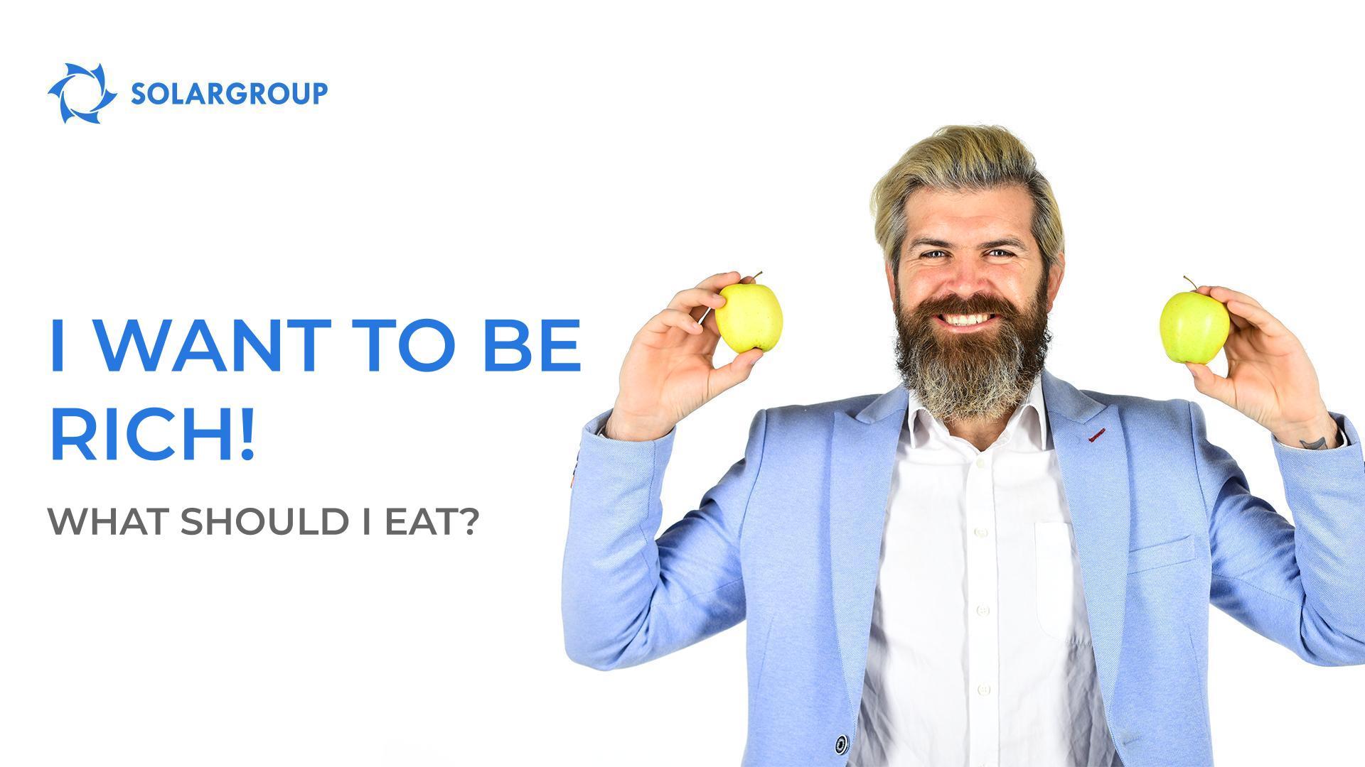 I want to be rich! What should I eat?