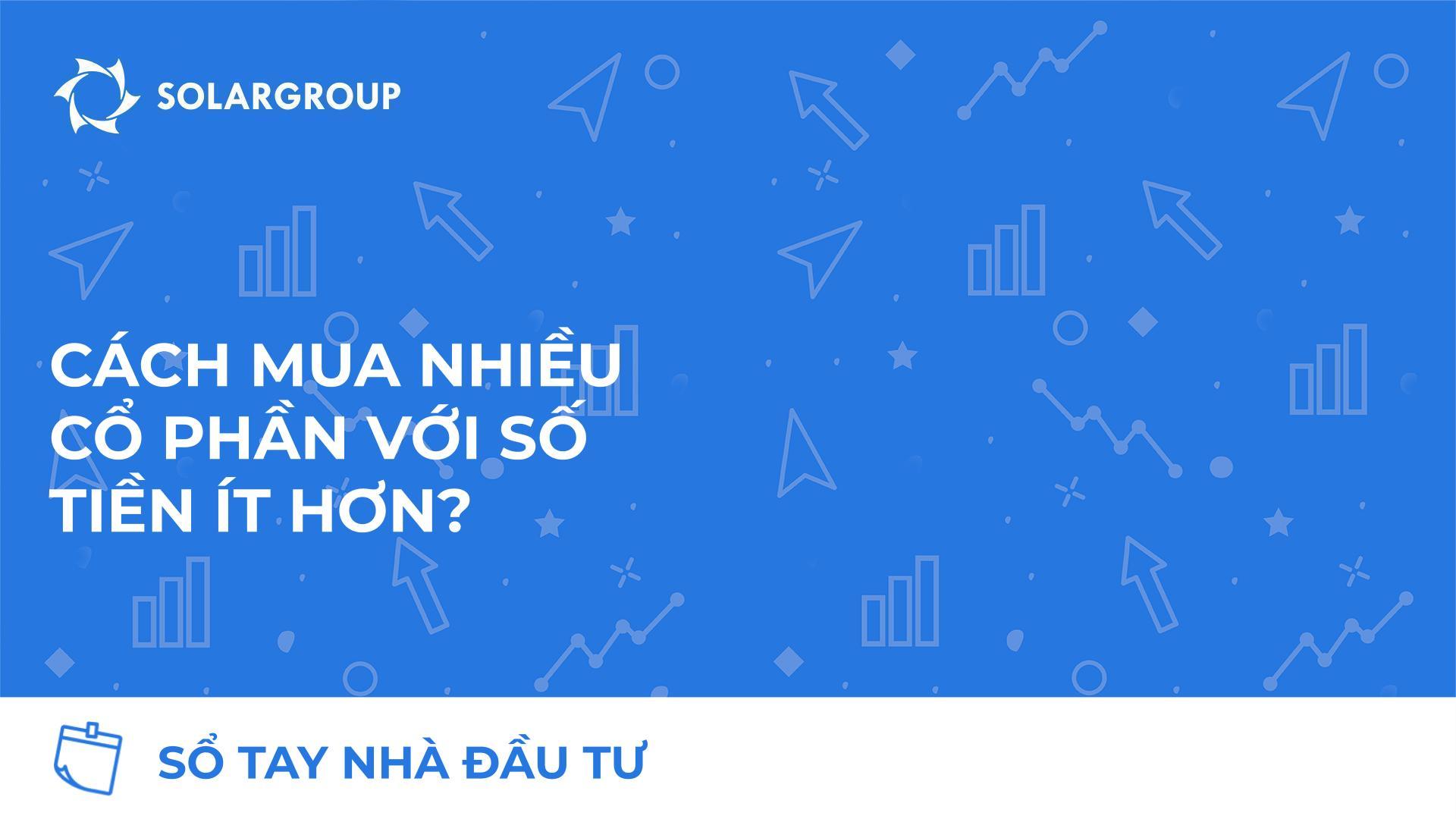 Cẩm nang nhà đầu tư: Cách nào để mua được nhiều cổ phần hơn với số tiền ít hơn?