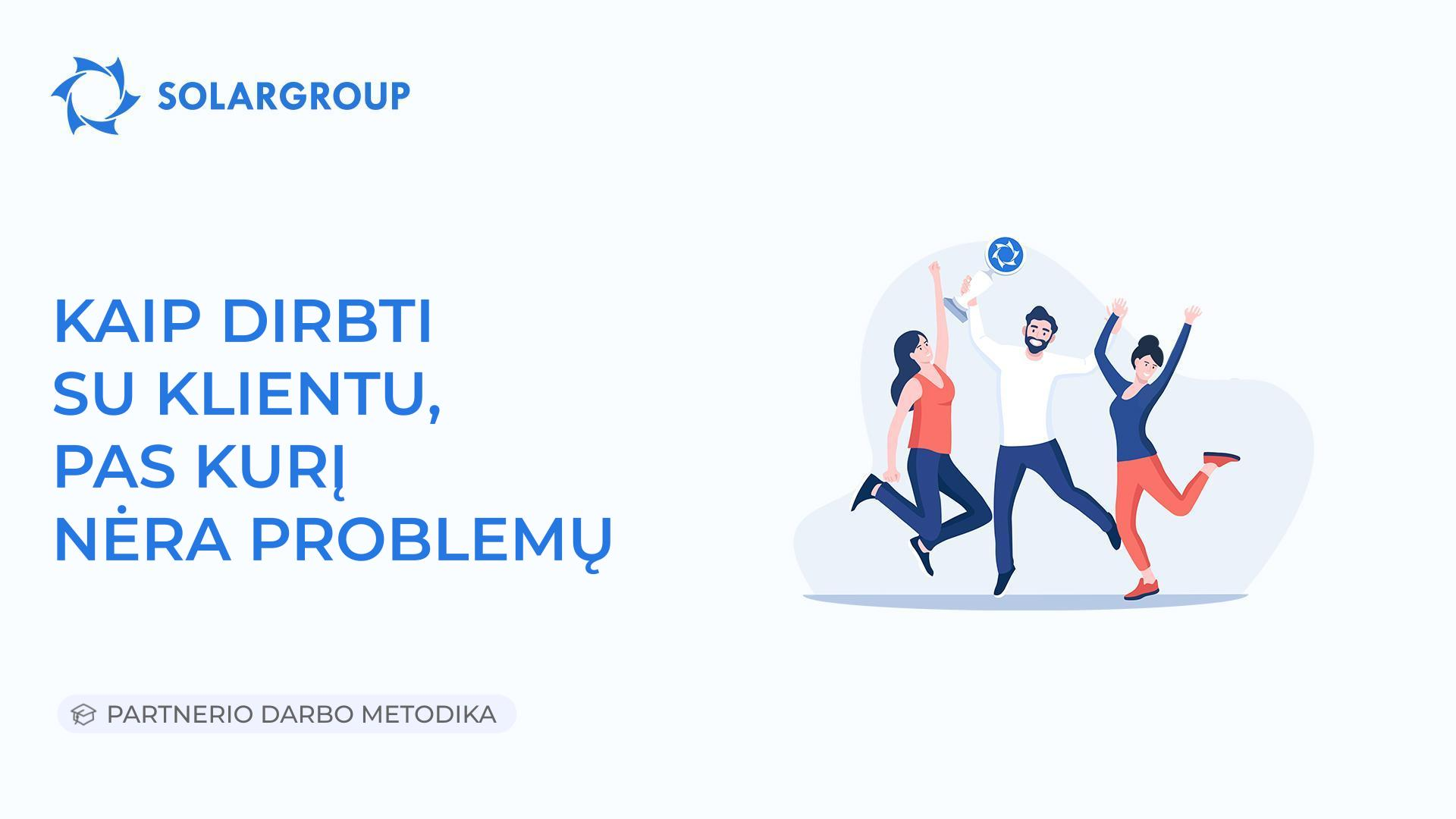 Kaip dirbti su klientu, pas kurį nėra problemų | Partnerio darbo metodika
