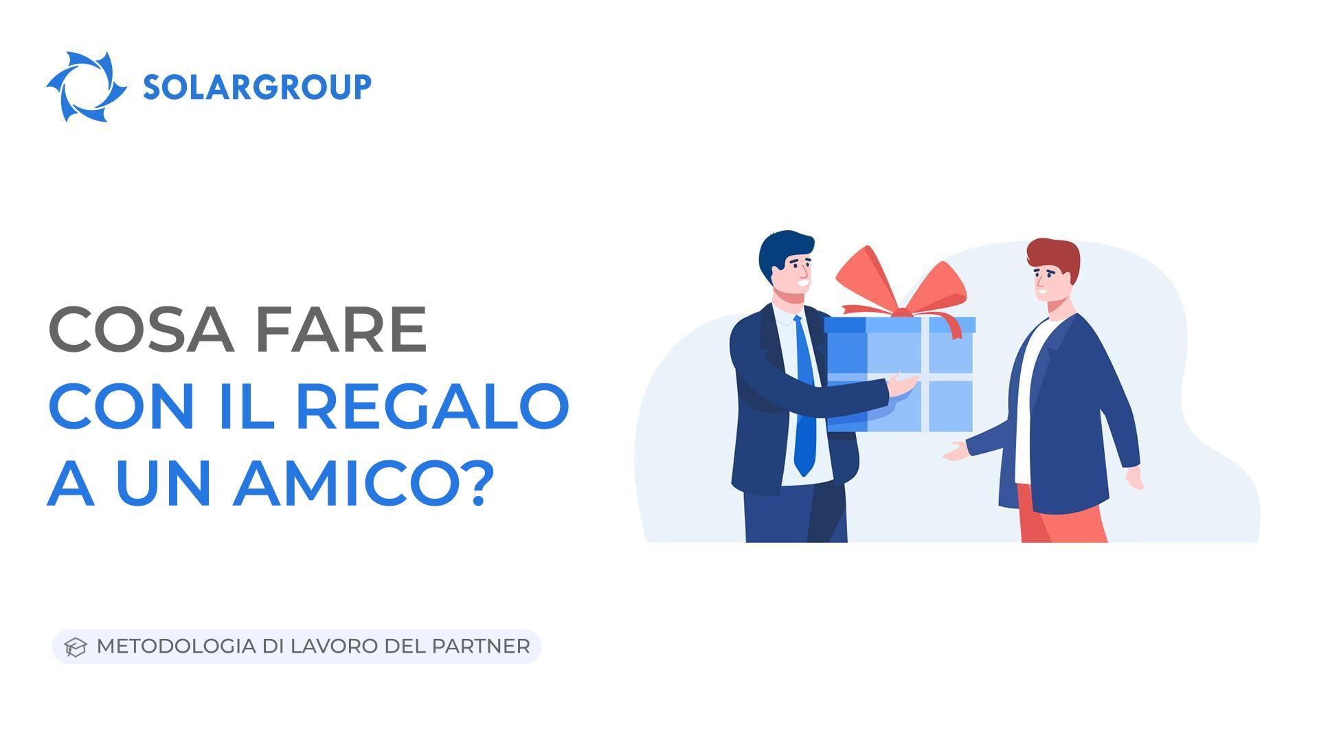 Cosa fare con il Regalo a un amico | Metodologia di lavoro del partner 13 aprile 2023