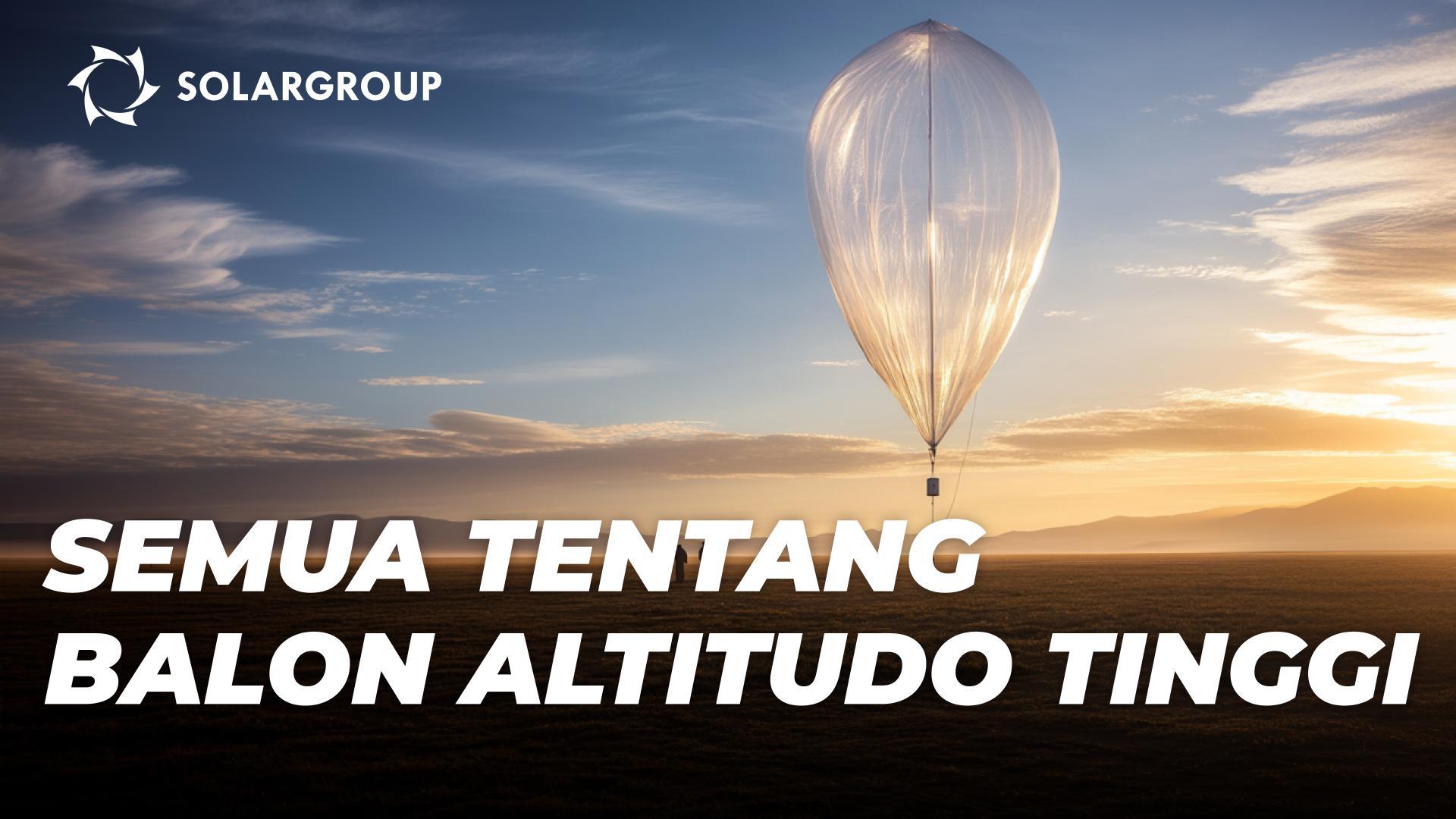 Balon Altitudo Tinggi Stratosfer AERONOVA: Karakteristik dan Kemampuan