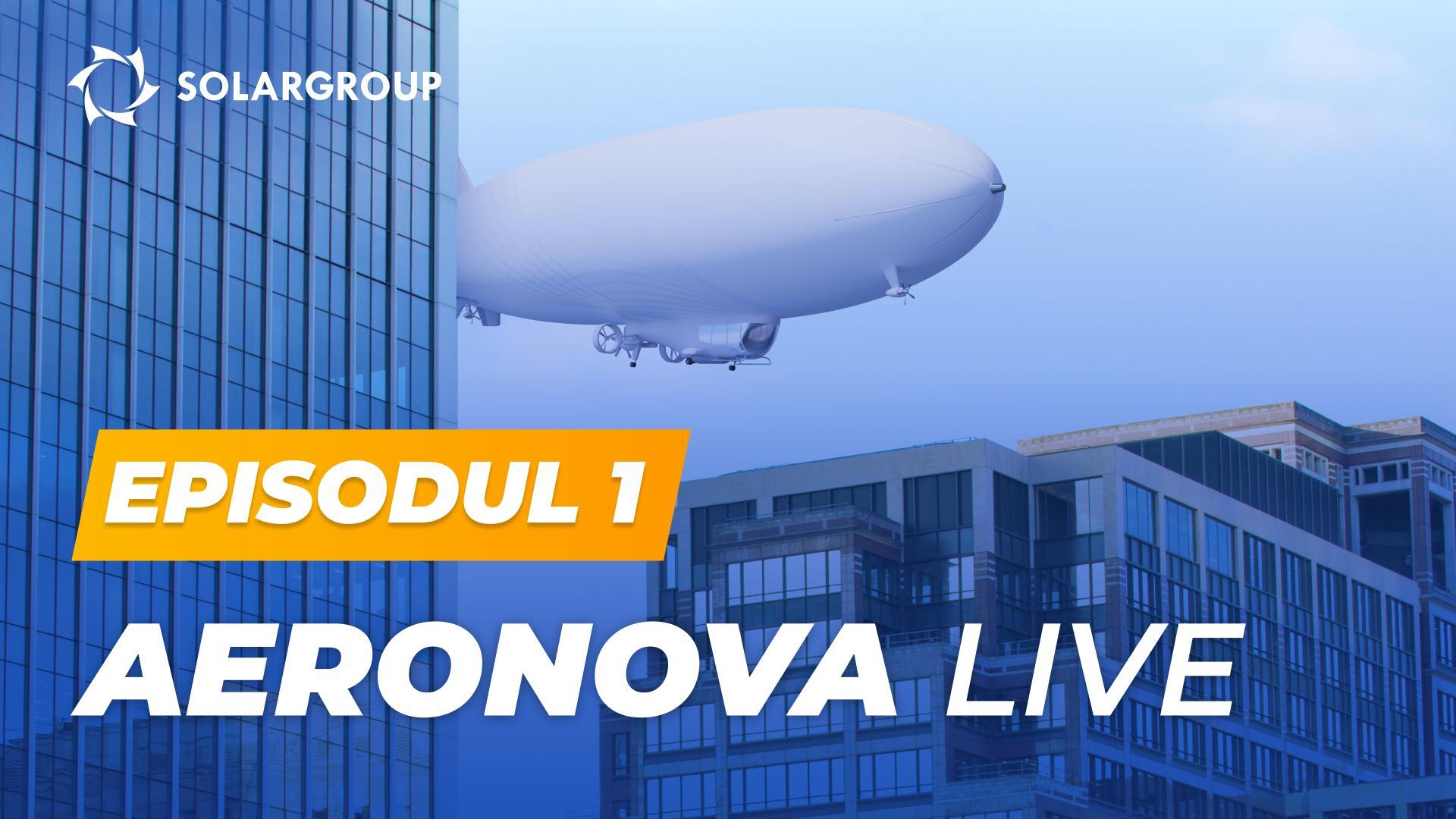 „O nouă generație de dirijabile” complet | AERONOVA Live. Episodul 1