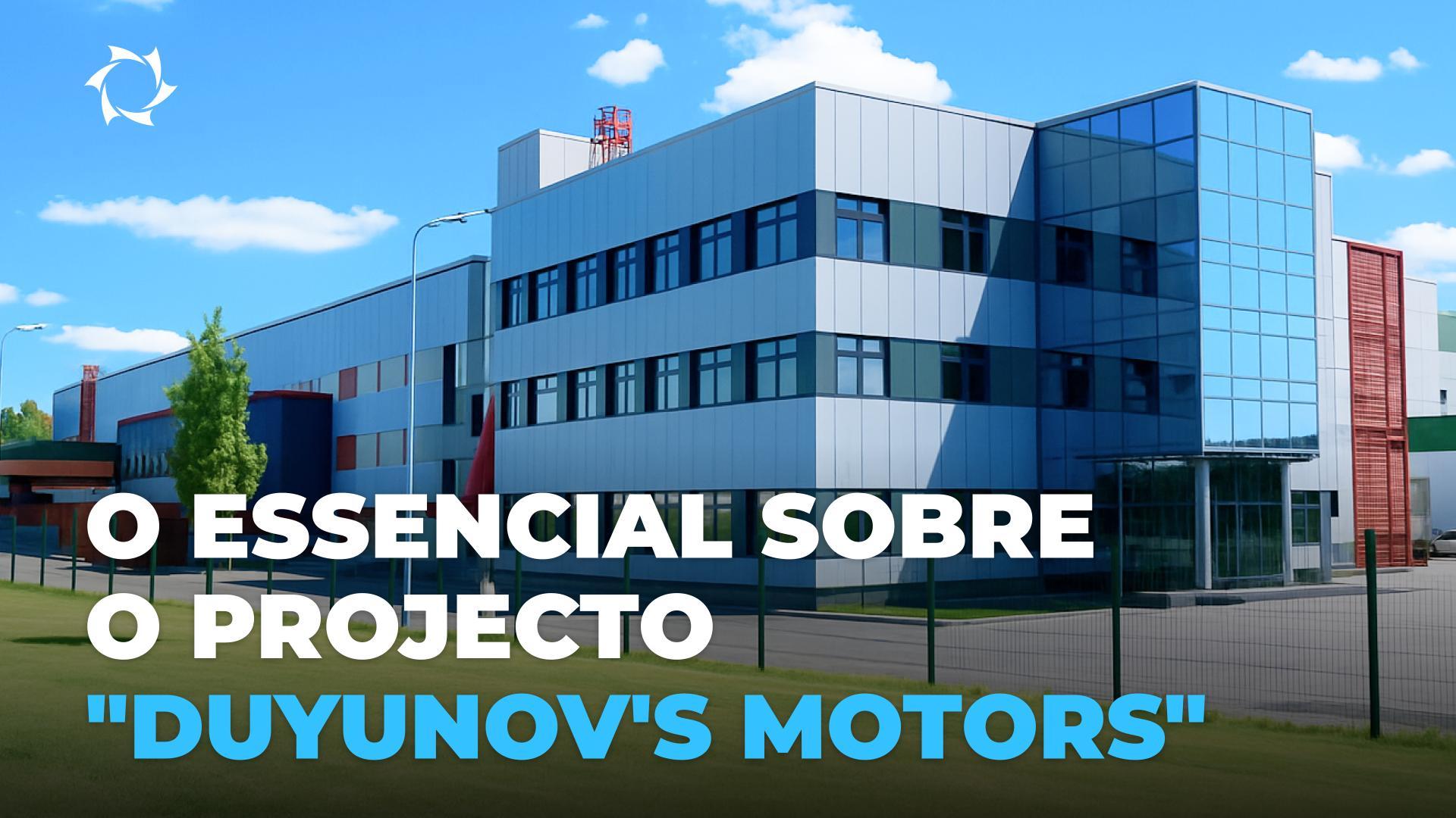 Objetivo, singularidade, oportunidades: conhecer o projeto "Duyunov's Motors"
