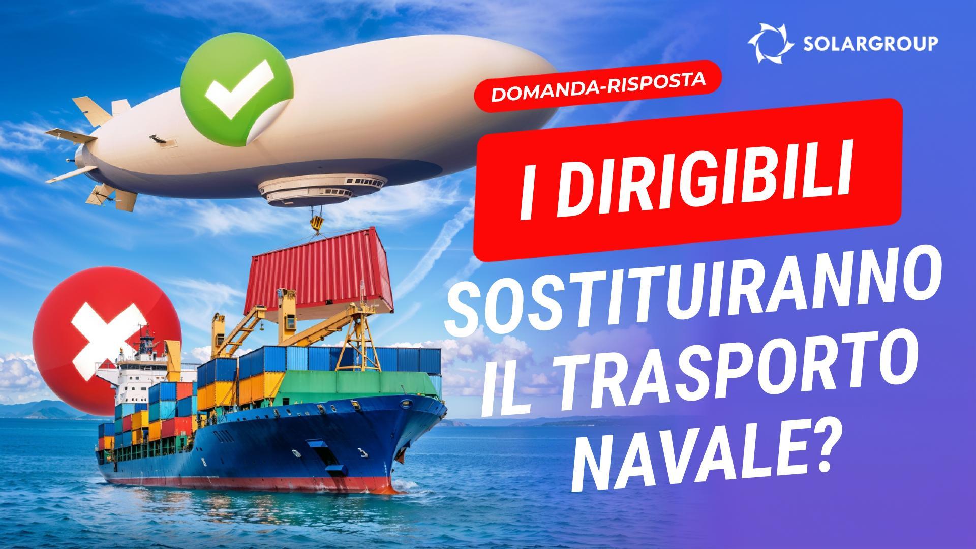 I dirigibili sostituiranno le navi e i treni? Le imprese risolveranno i propri problemi grazie ai dirigibili?