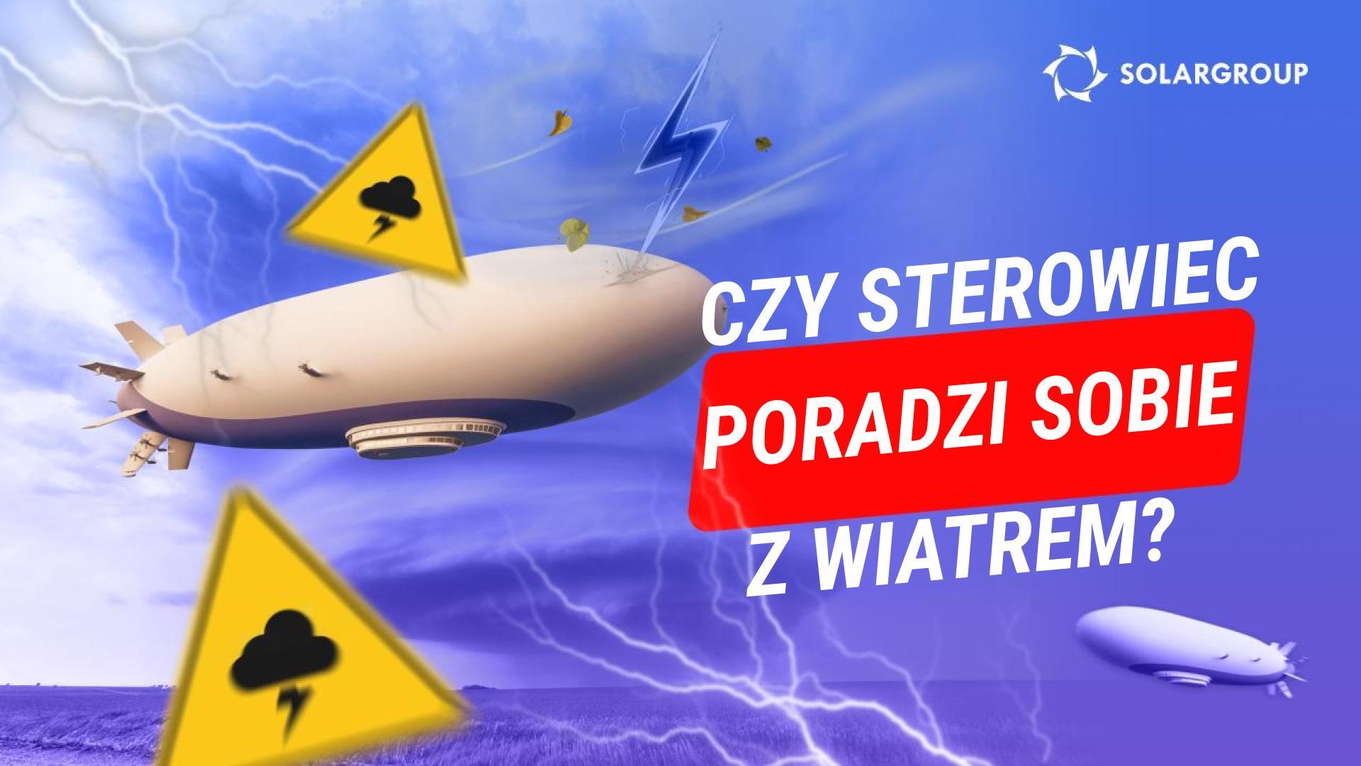 Czy sterowcem jest trudniej wylądować niż samolotem lub helikopterem? Przy jakiej prędkości wiatru zostanie zdmuchnięty?