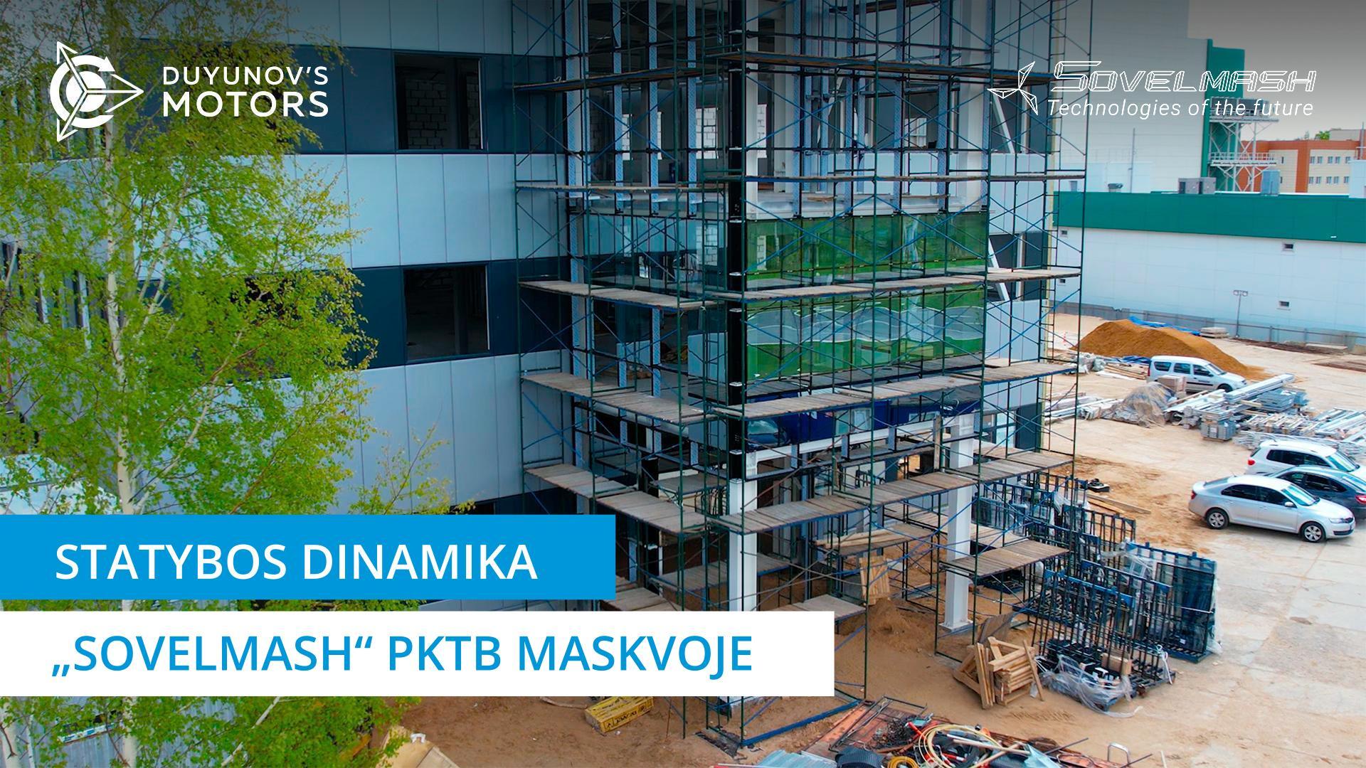 „Sovelmash“ PKTB statybos dinamika Maskvoje | Projektas „Duyunovo Varikliai“