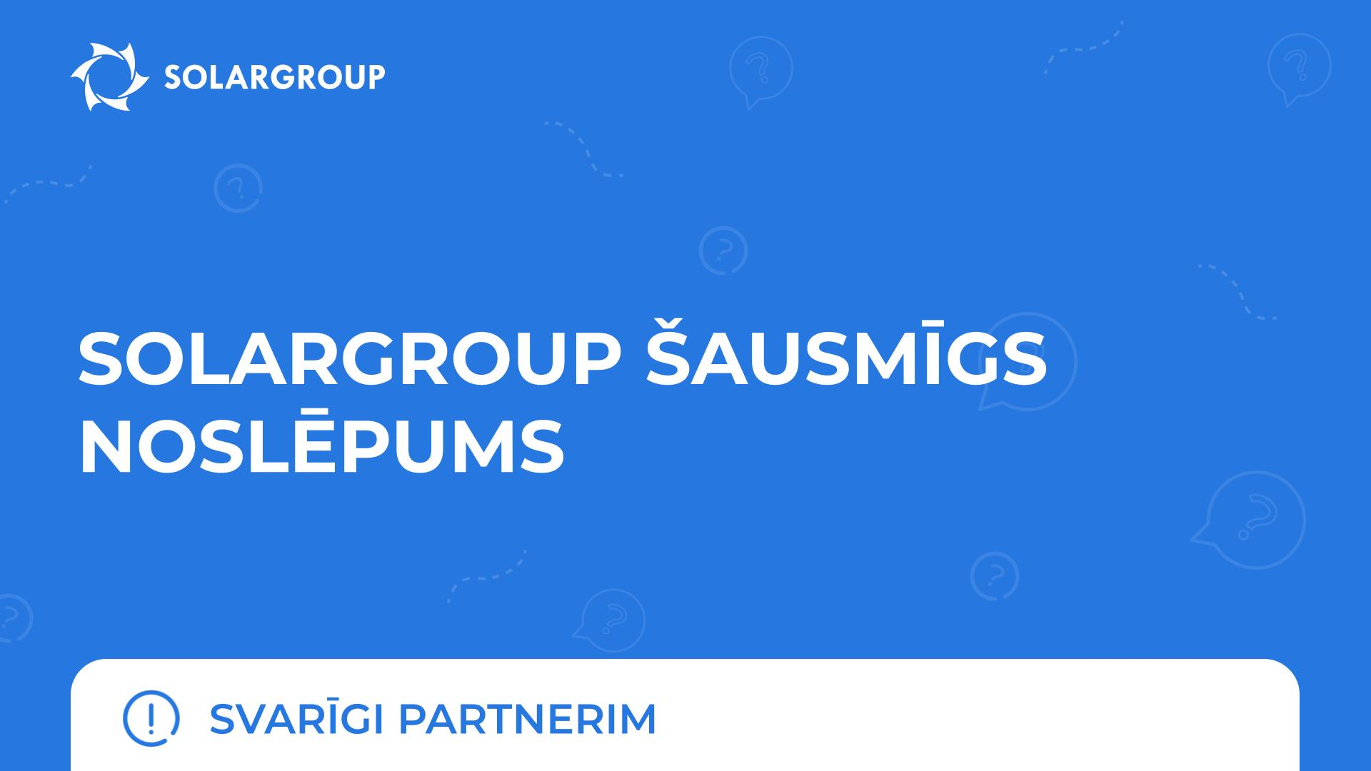 SOLARGROUP šausmīgs noslēpums | Svarīgi partnerim