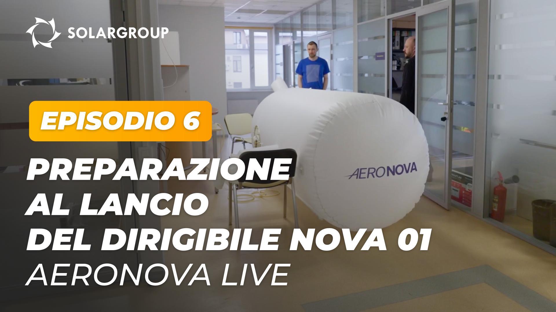 Presentiamo il reportage sulla preparazione per il lancio del dirigibile NOVA 01 | AERONOVA Live. Episodio 6
