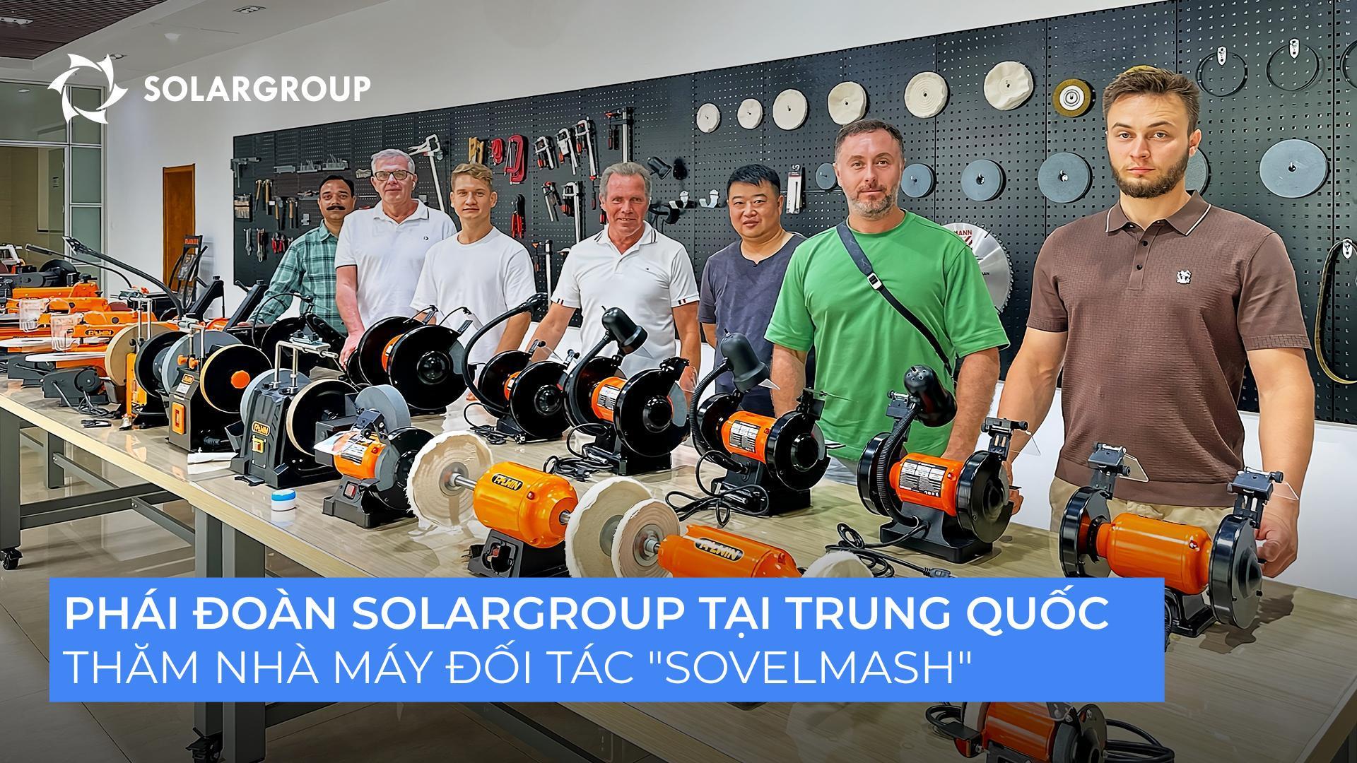 SOLARGROUP tại Trung Quốc | Ngày 1 | Tại nhà máy sản xuất động cơ điện và dụng cụ điện cầm tay lớn nhất thế giới