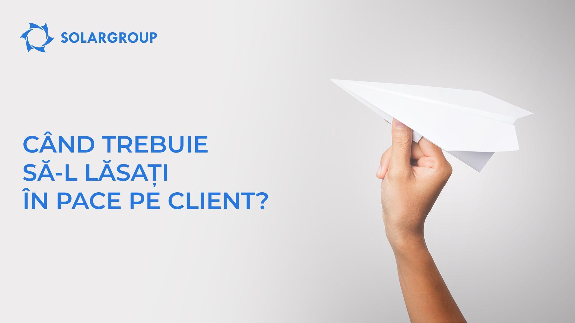 Când trebuie să-l lăsați în pace pe client?