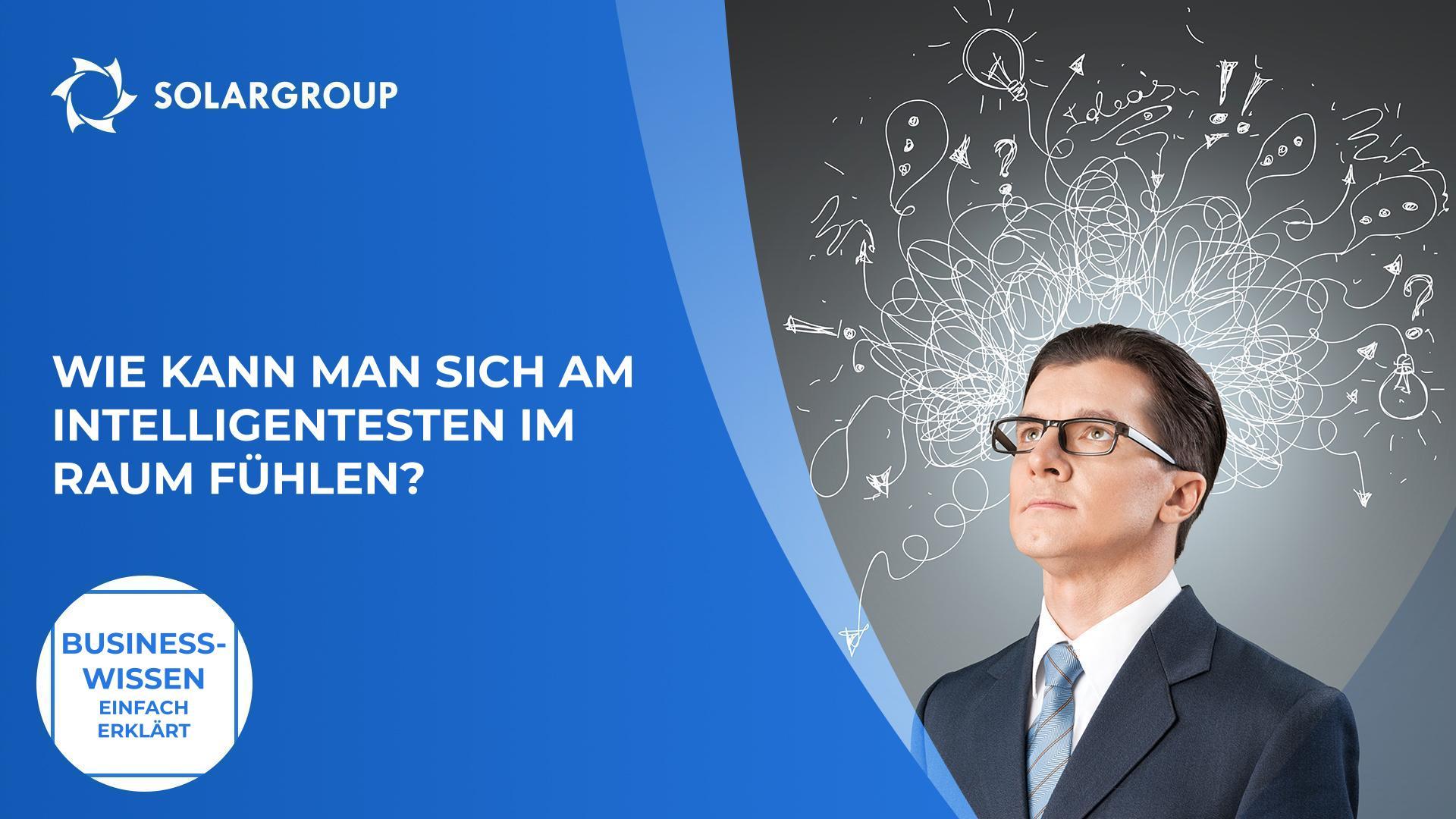 Wie kann man sich am intelligentesten im Raum fühlen? | Business-Wissen einfach erklärt