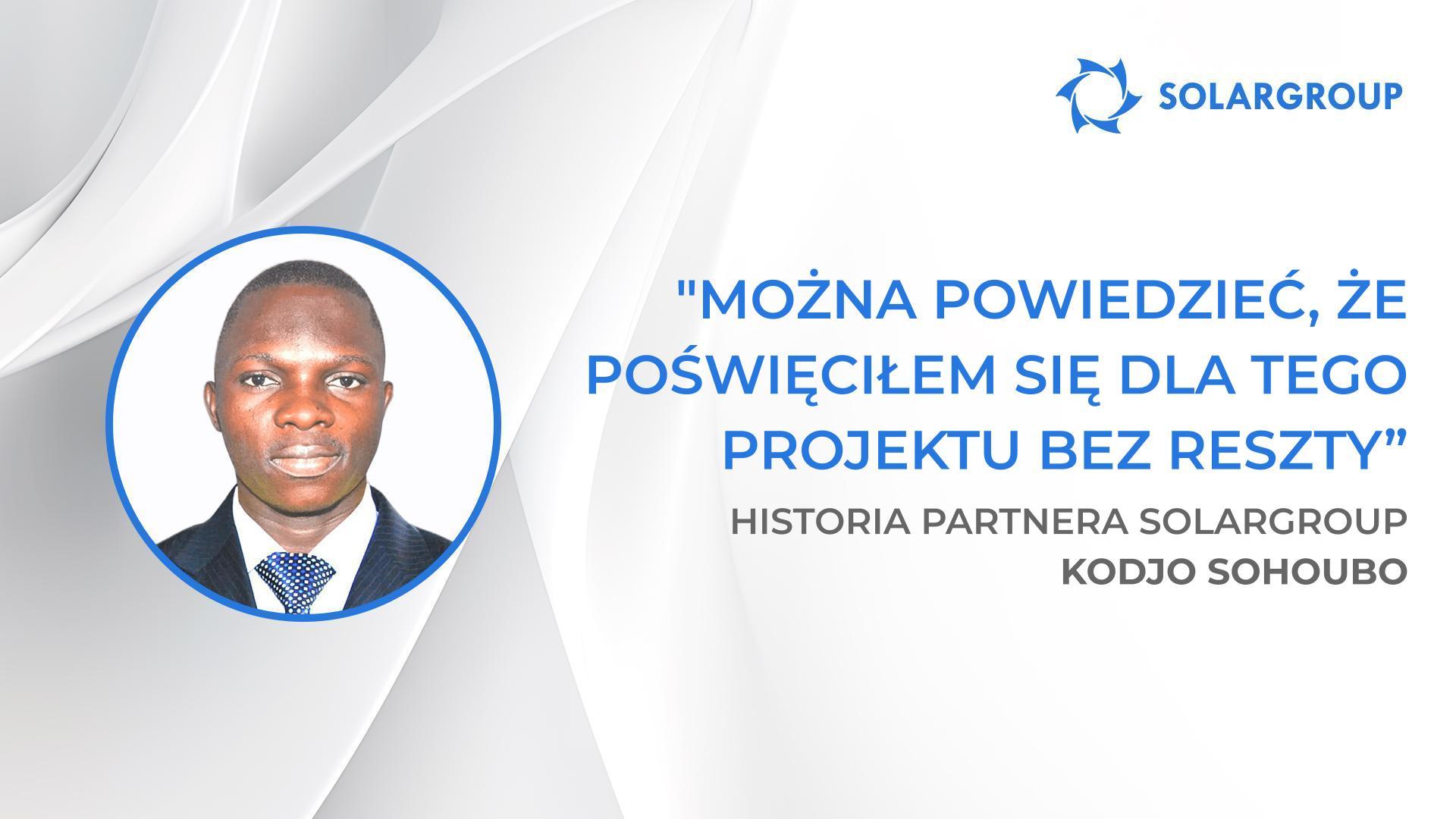 Można powiedzieć, że poświęciłem się dla tego projektu bez reszty | Historia partnera SOLARGROUP Kodjo Sohoubo, Benin