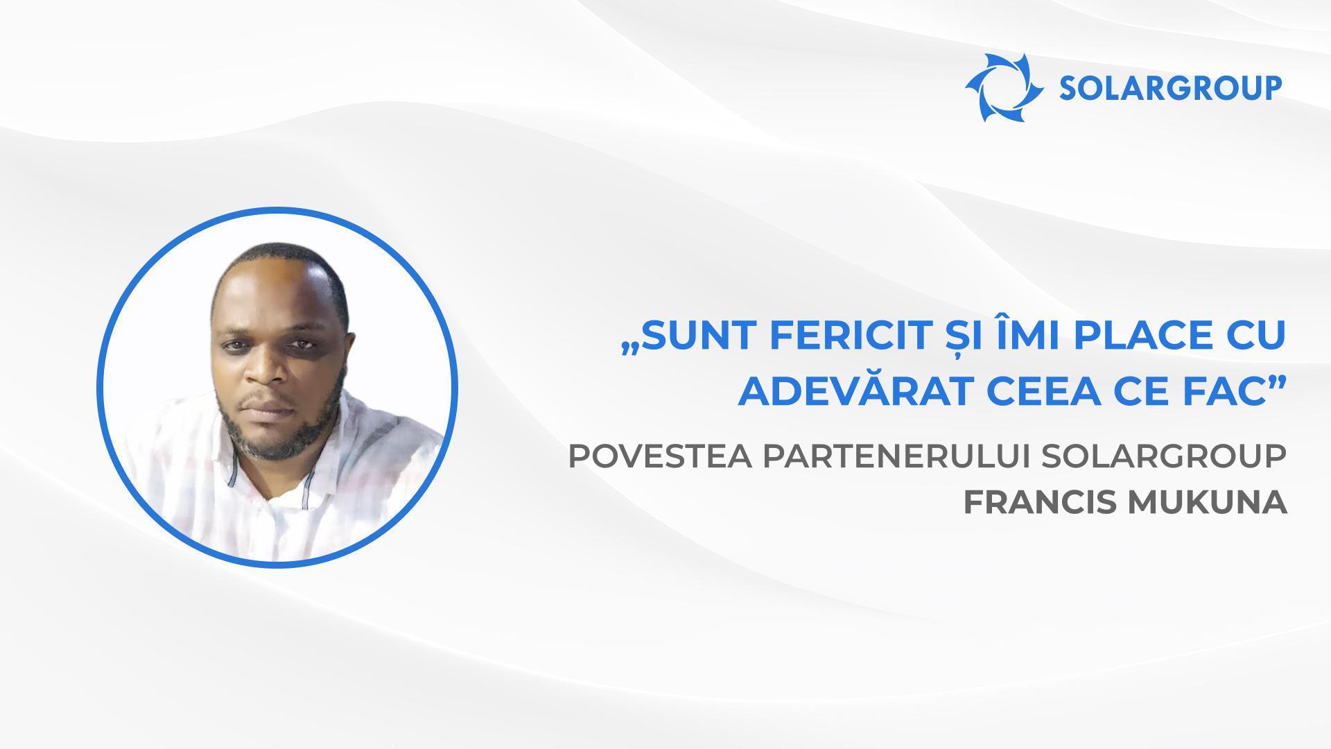 Vreau să devin complet independent din punct de vedere financiar | Povestea partenerului SOLARGROUP Francis Mukuna