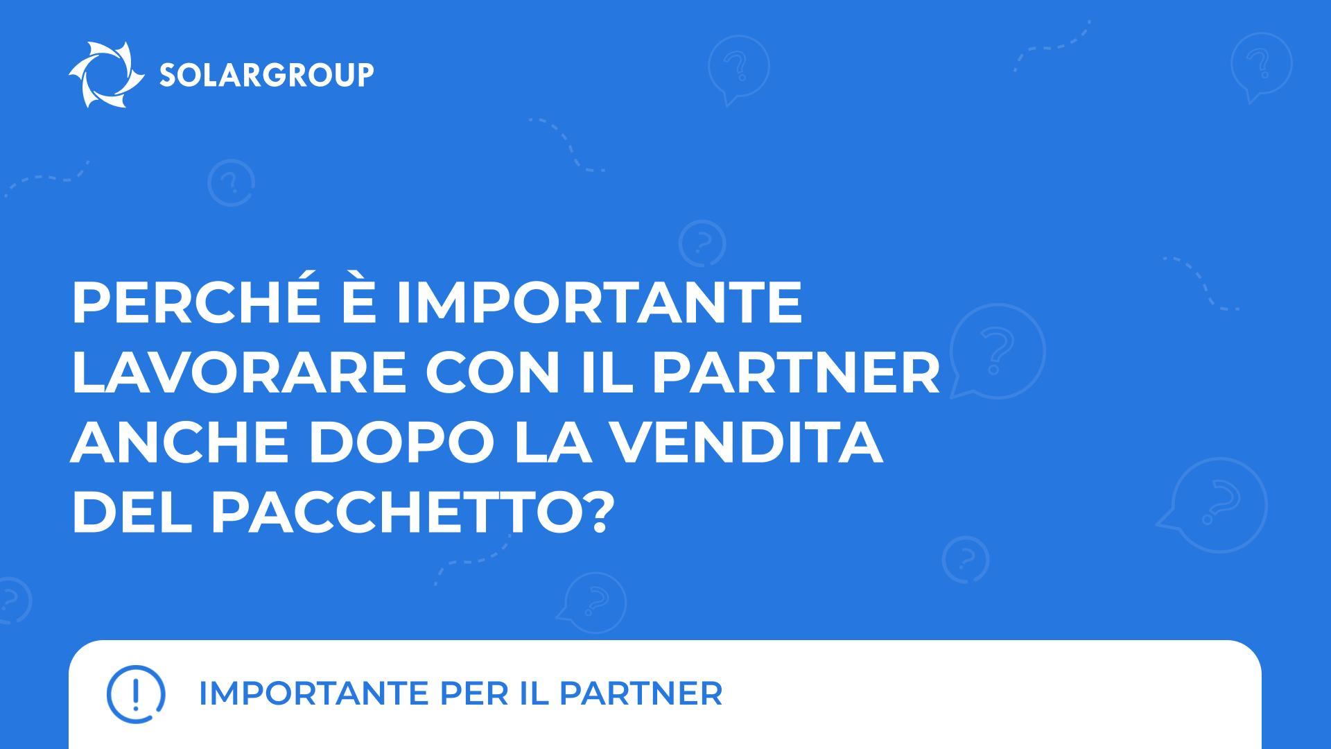 Perché è importante lavorare con il cliente anche dopo la vendita del pacchetto? | Importante per i partner