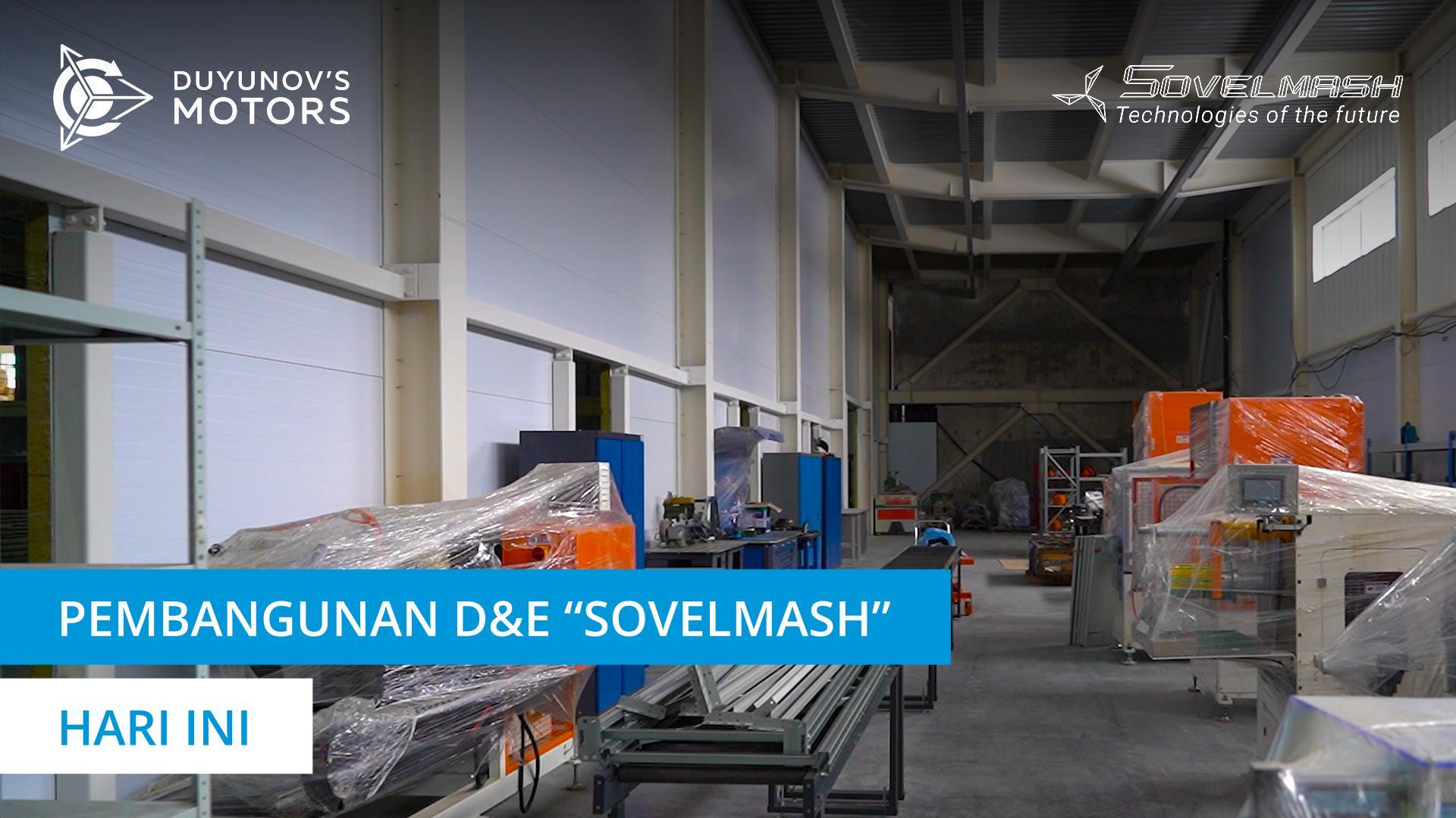 Pembangunan D&E "Sovelmash" hari ini