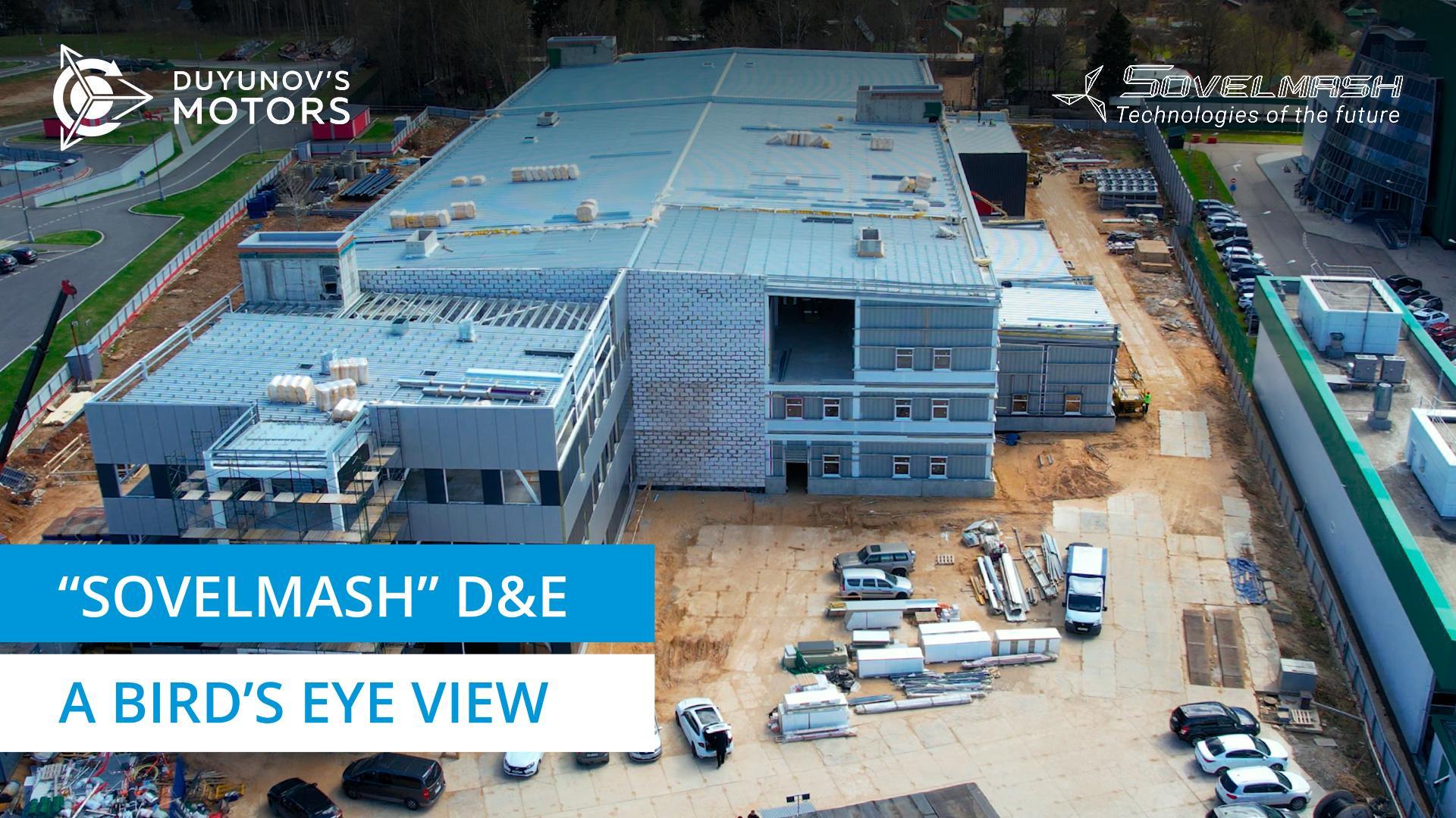 A bird's eye view of the "Sovelmash" D&E