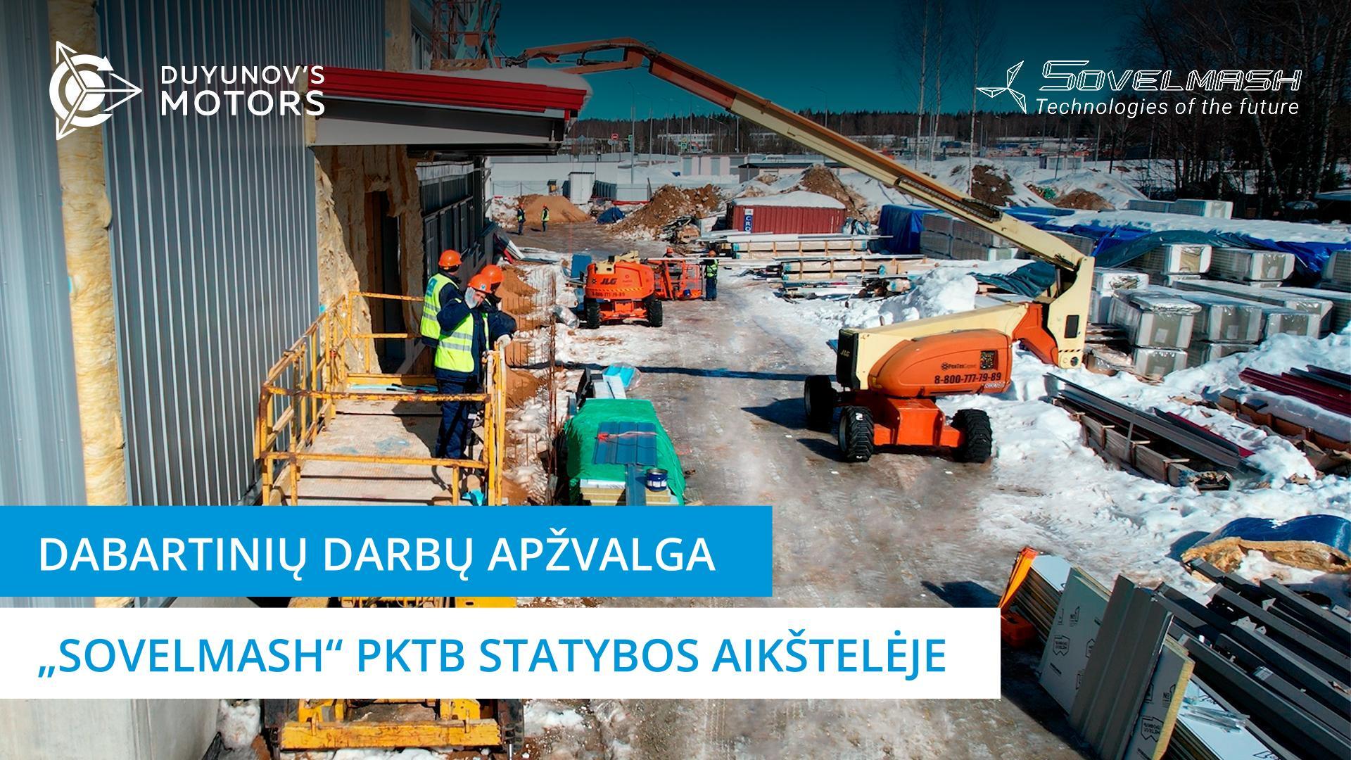 Dabartinių darbų „Sovelmash“ PKTB statybos aikštelėje apžvalga