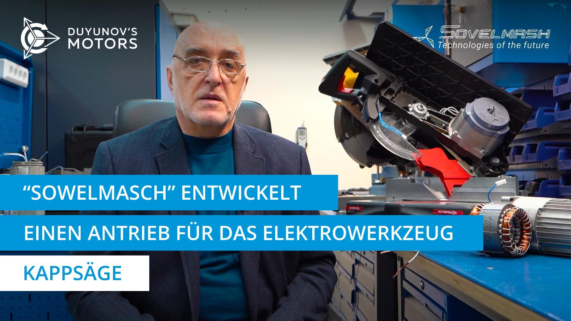 "Sowelmasch" entwickelt einen Antrieb für das Elektrowerkzeug: Kappsäge