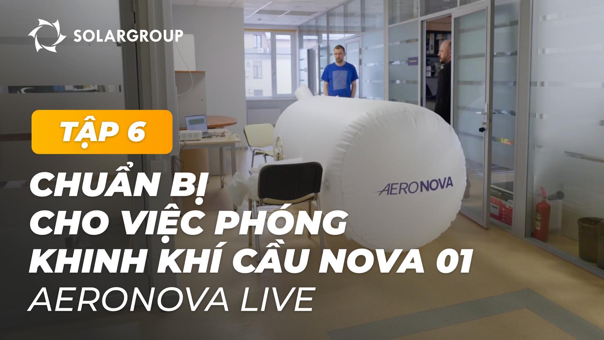 Hình ảnh chuẩn bị phóng khinh khí cầu NOVA 01 | AERONOVA Live. Tập 6