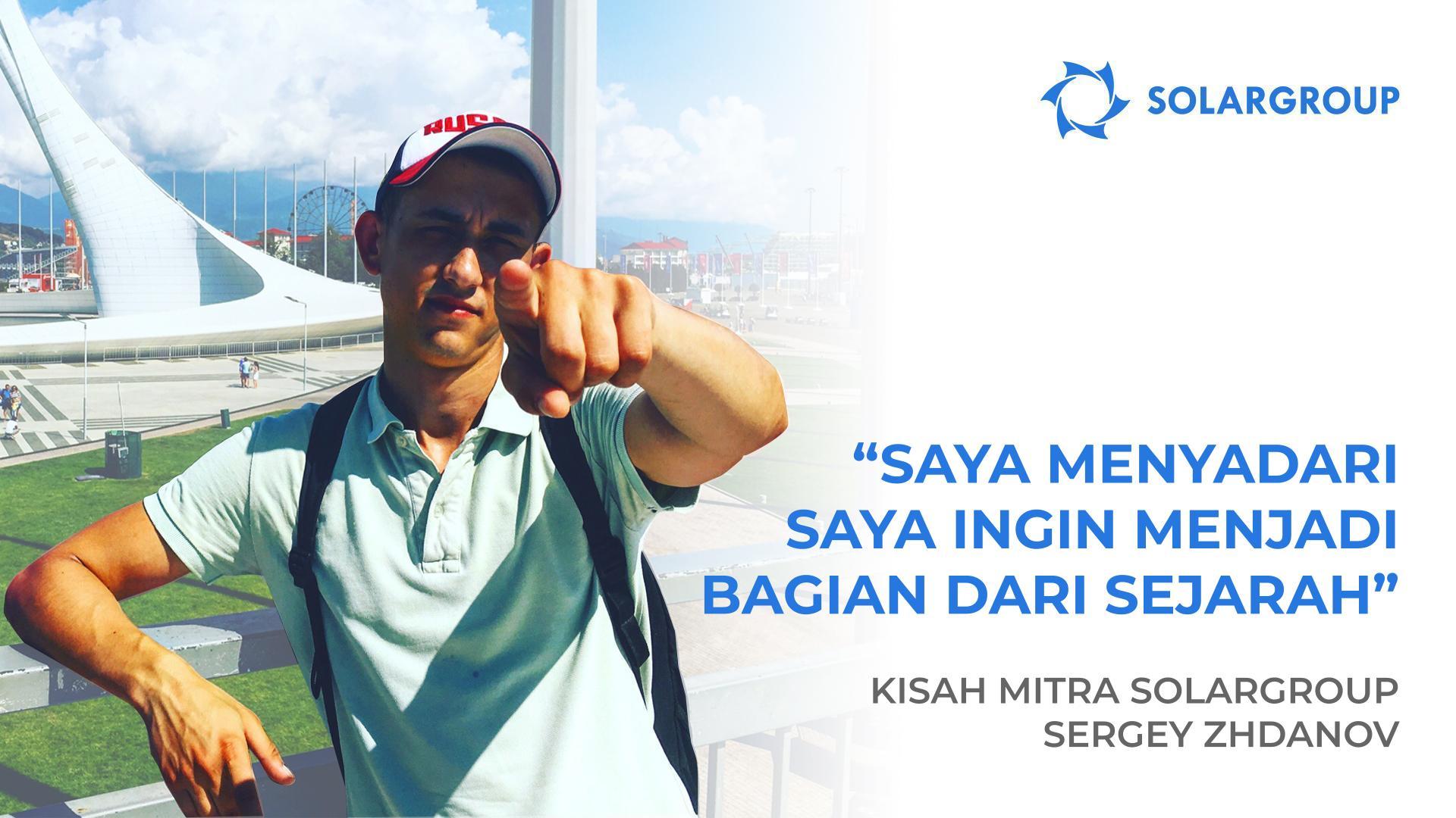 Saya siap untuk sepenuhnya terjun bersama perusahaan ini! Kisah mitra SOLARGROUP Sergey Zhdanov