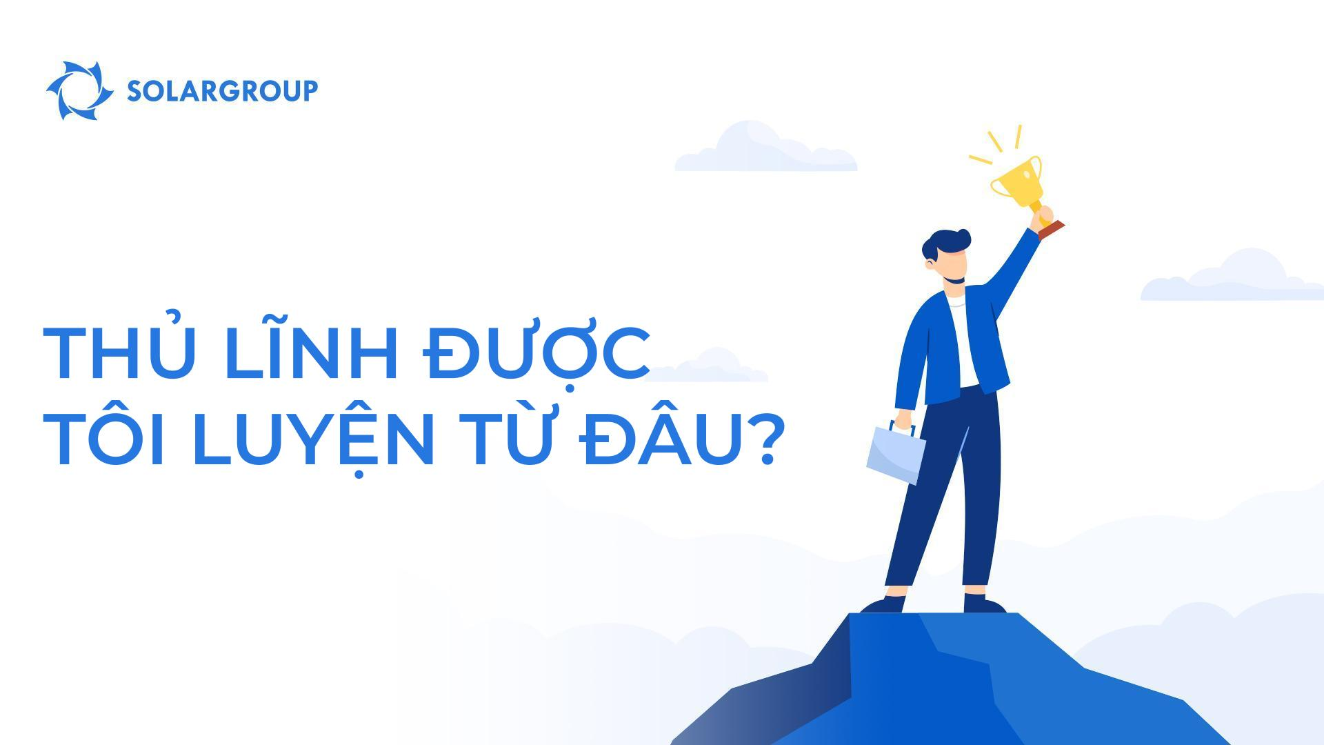 Các nhà thủ lĩnh được tôi luyện từ đâu?