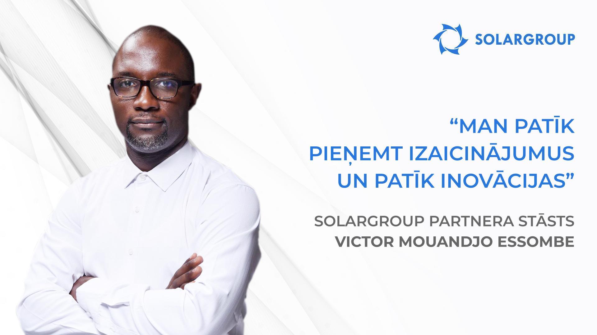 Man un manai komandai ir lieli plāni! | SOLARGROUP partnera Victora Mouandjo Essombe stāsts