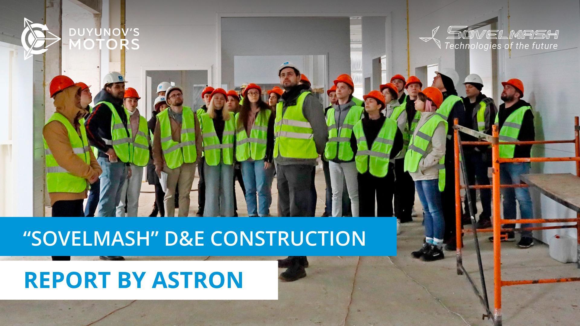 "Sovelmash" D&E construction: report by Astron