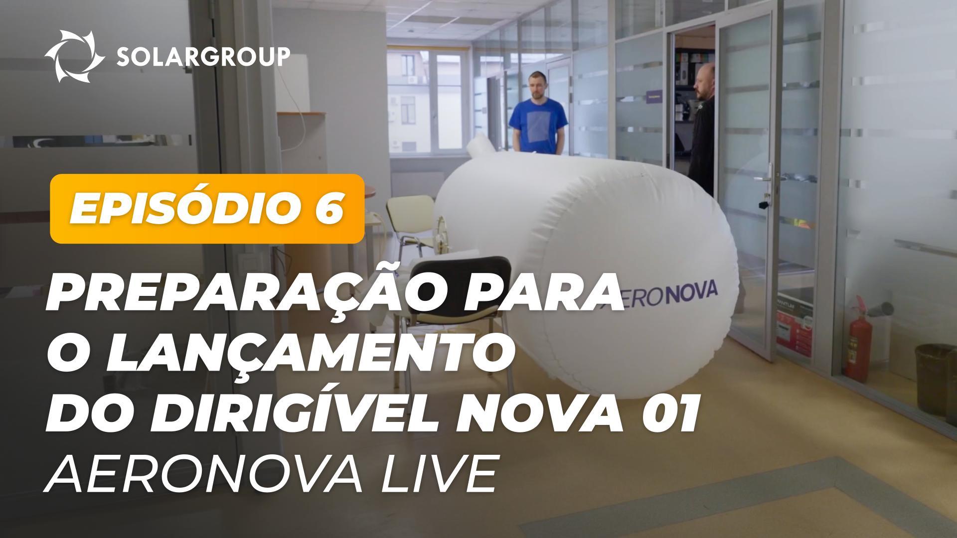 Exibimos imagens dos preparativos para o lançamento do dirigível NOVA 01 | AERONOVA Live. Episódio 6
