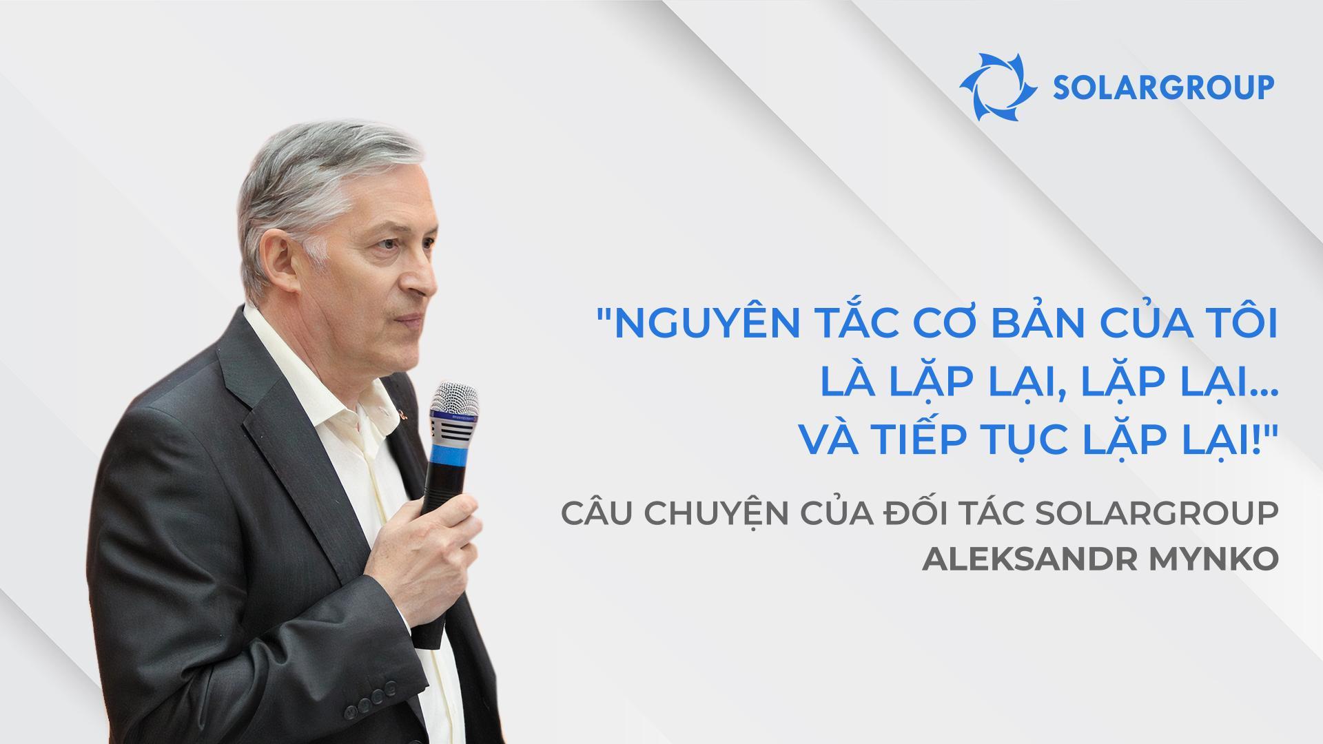 Tôi rất vui vì đã không bỏ qua những người như vậy và dự án | Câu chuyện của đối tác SOLARGROUP Aleksandr Mynko