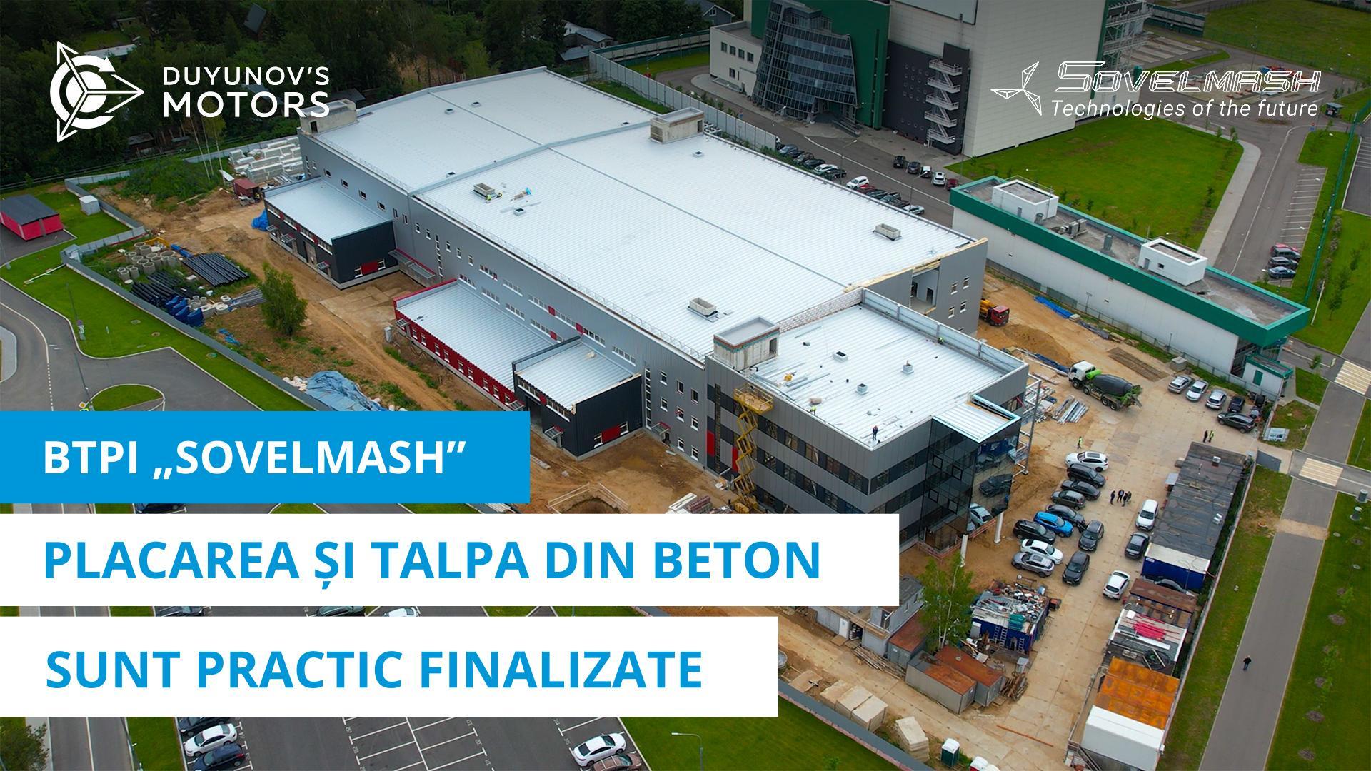 BTPI „Sovelmash”: placarea și talpa din beton sunt practic finalizate
