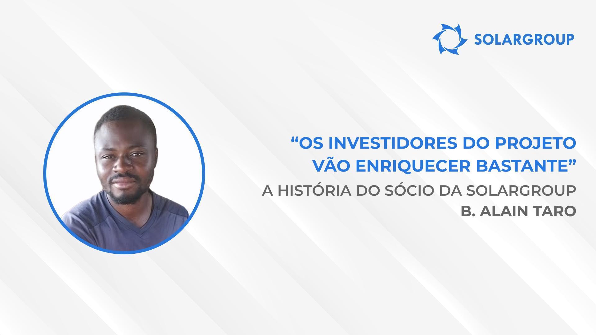 As inovações da SOLARGROUP serão revolucionárias | A história do sócio da SOLARGROUP B. Alain Taro