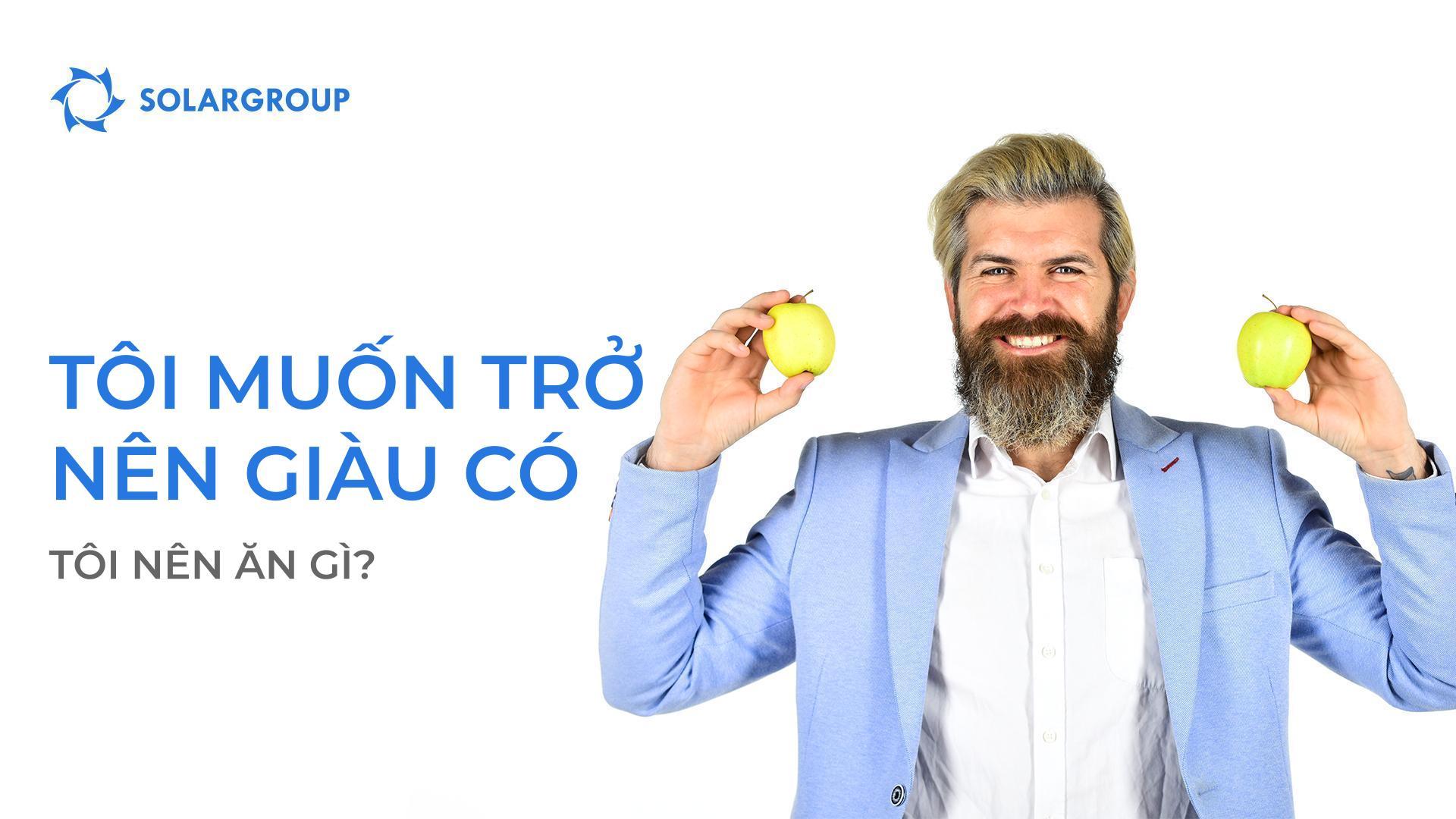 Tôi muốn trở nên giàu có! Tôi nên ăn gì?