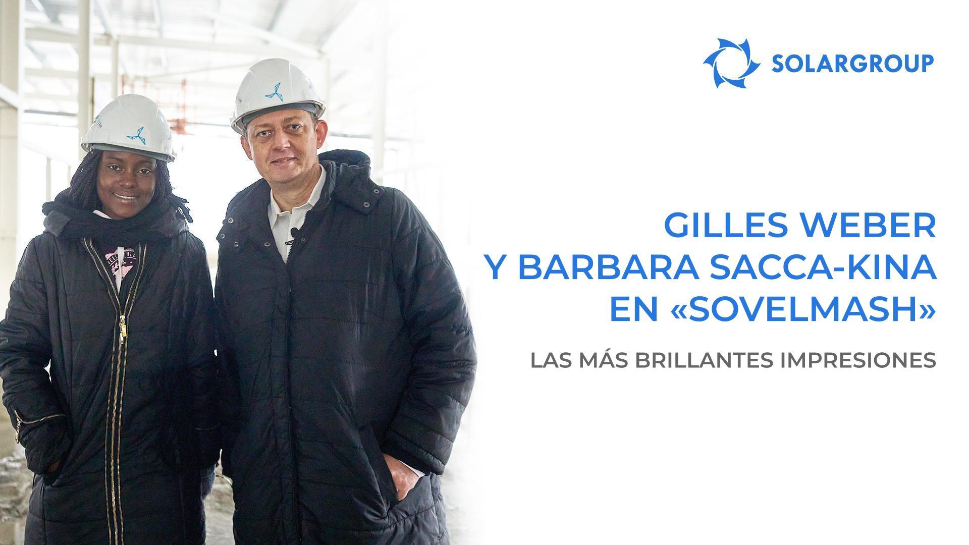 Gilles Weber y Barbara Sacca-Kina: detalles de la visita a "Sovelmash" y sus reuniones con los principales gerentes de SOLARGROUP