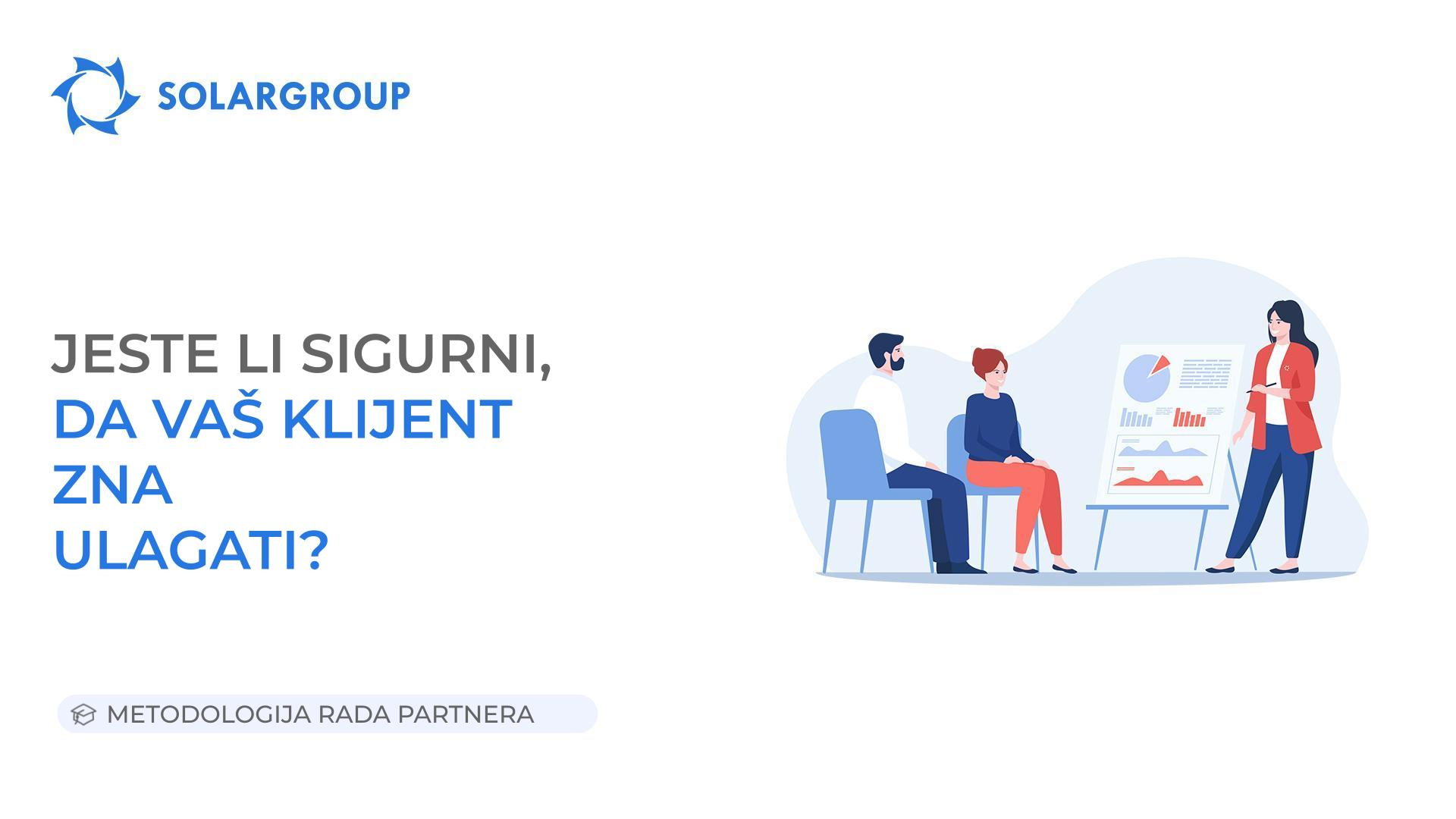 Jeste li sigurni da vaš klijent zna ulagati? | Metodologija rada partnera