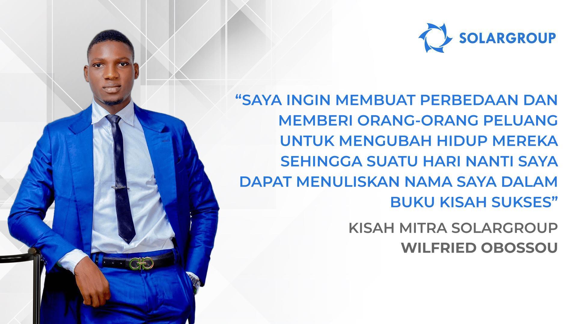 Jika saya punya keluarga kedua, maka SOLARGROUP-lah keluarga kedua saya | Kisah mitra SOLARGROUP, Wilfried Obossou, Benin