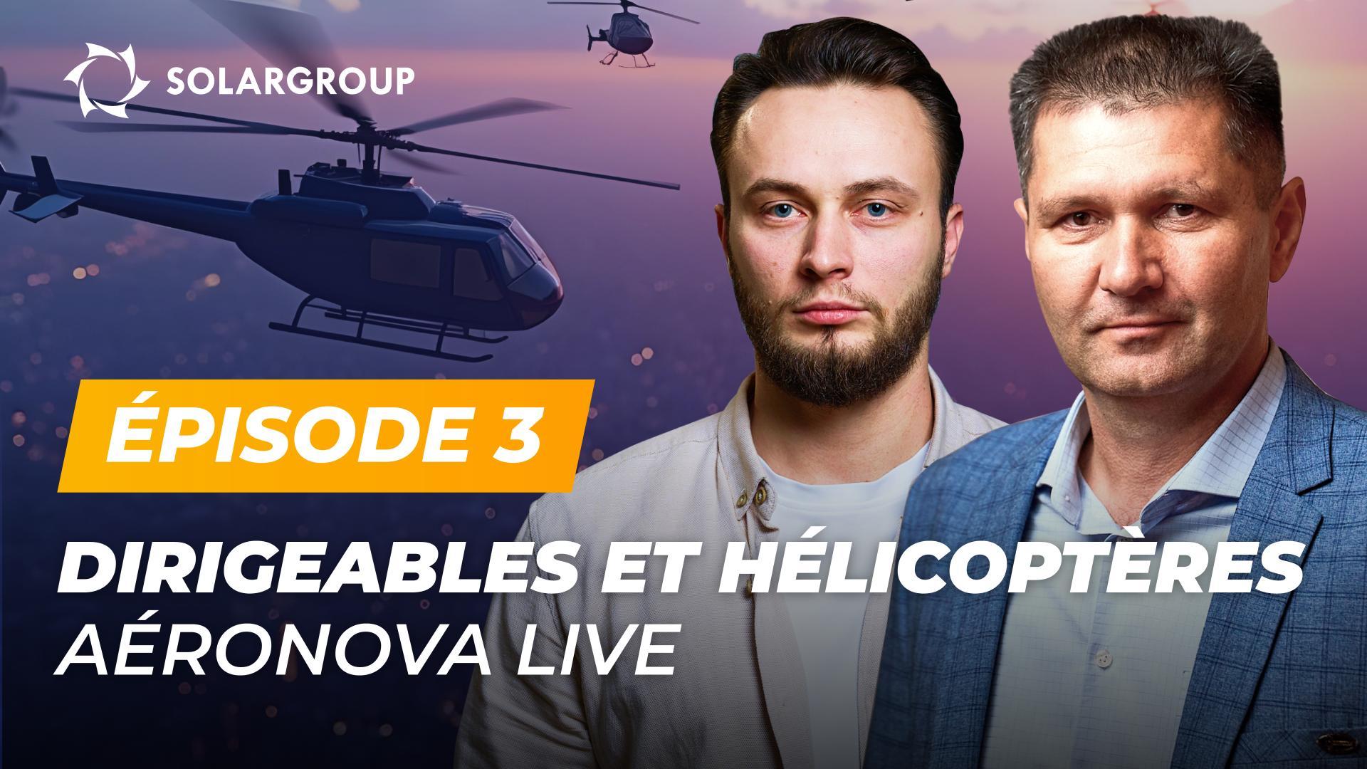 Les "Dirigeables de nouvelle génération" développent-ils maintenant des hélicoptères ? | AÉRONOVA Live. Épisode 3