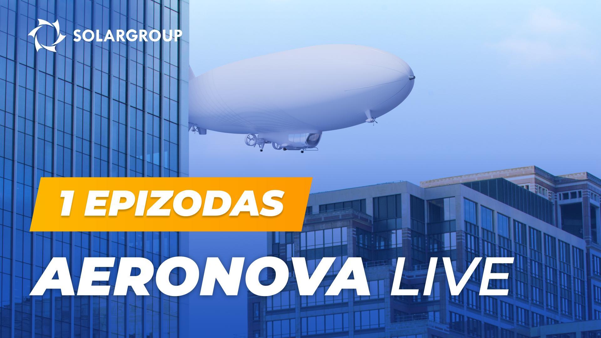 Naujos kartos dirižabliai atvirai | AERONOVA Live. 1 epizonas
