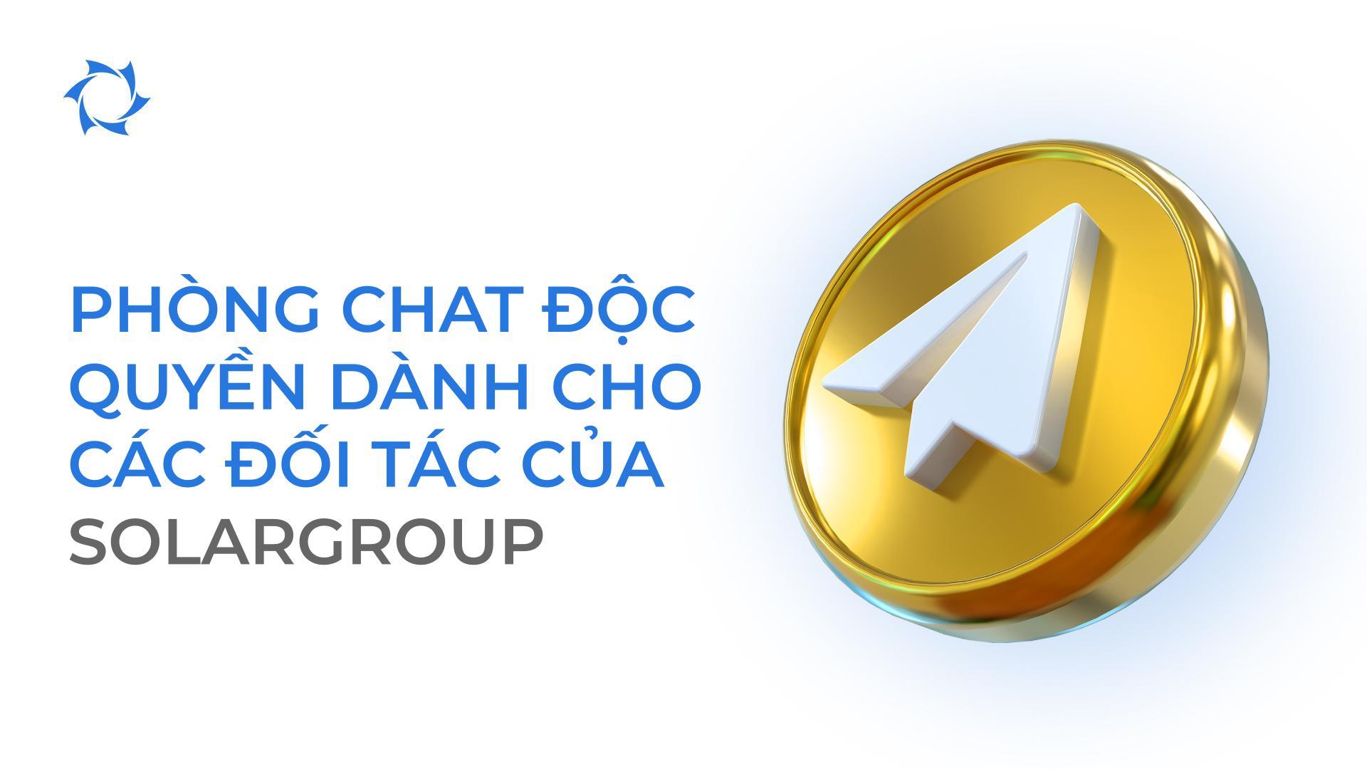 Lưu ý đến các đối tác của chúng tôi tại Việt Nam! Chào mừng đến với phòng chat riêng tư độc quyền của SOLARGROUP