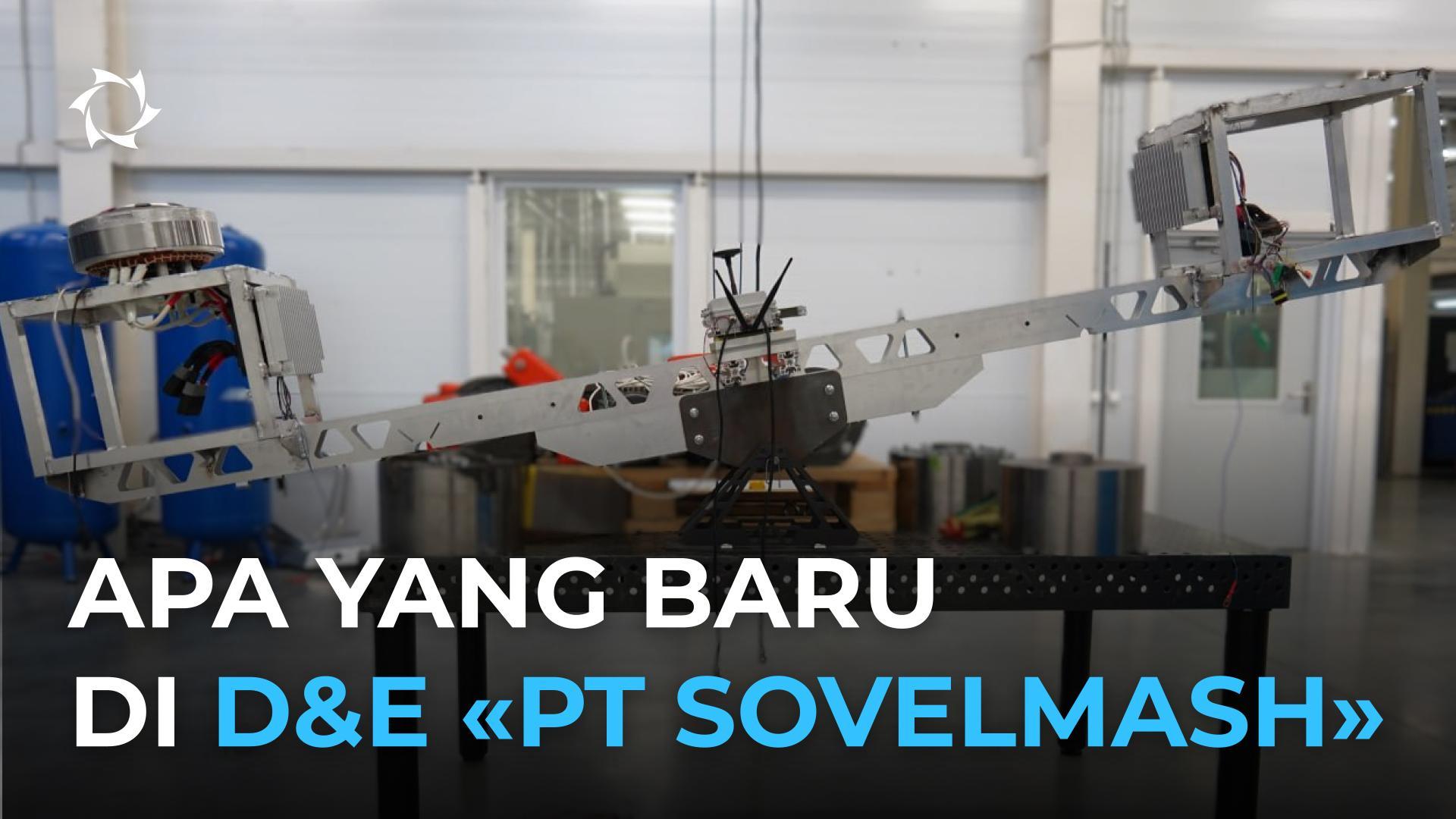 Peralatan baru dan proses baru di D&E PT Sovelmash