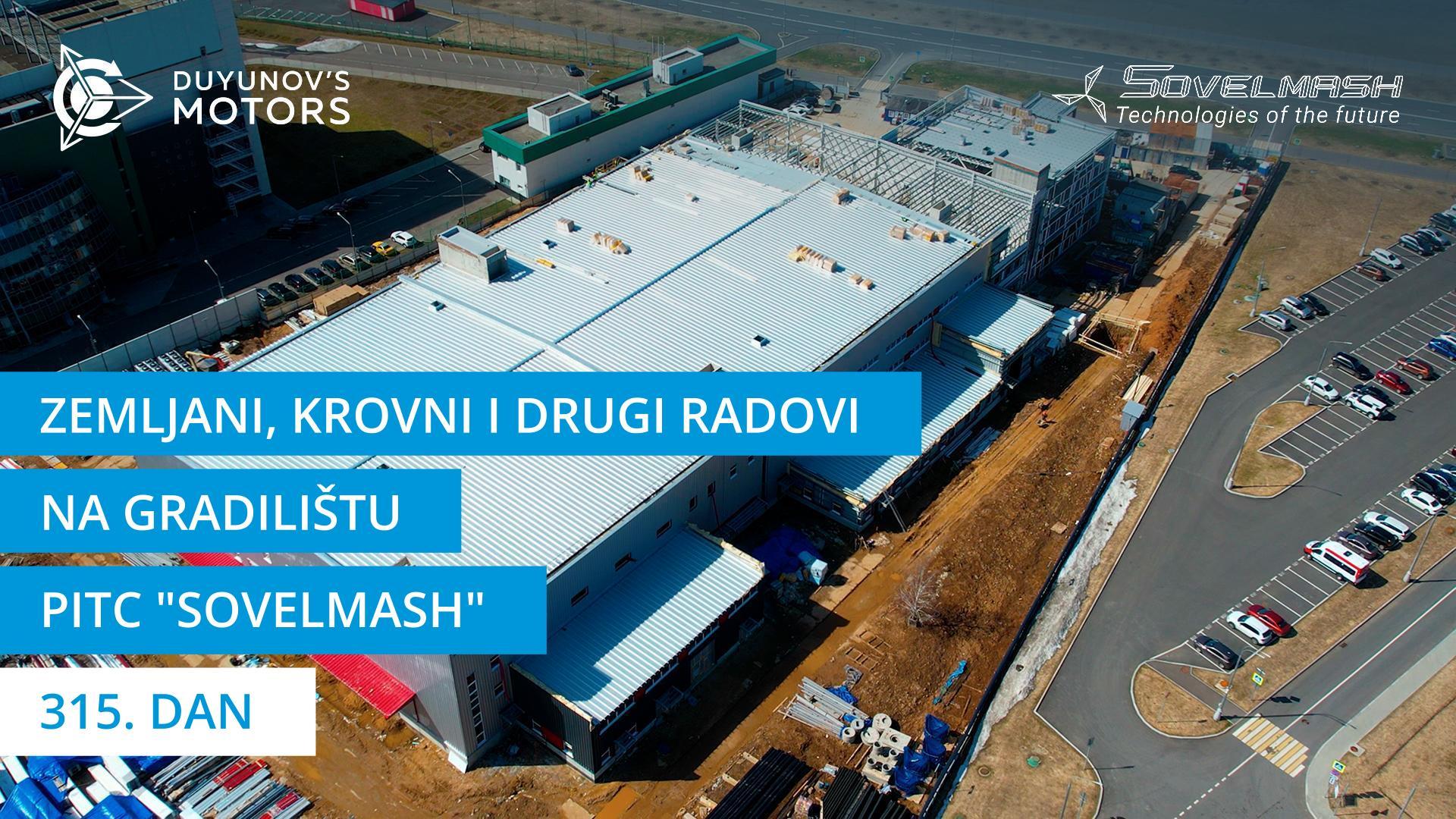 Zemljani, krovni i drugi radovi na gradilištu PITC "Sovelmash" | 315. dan