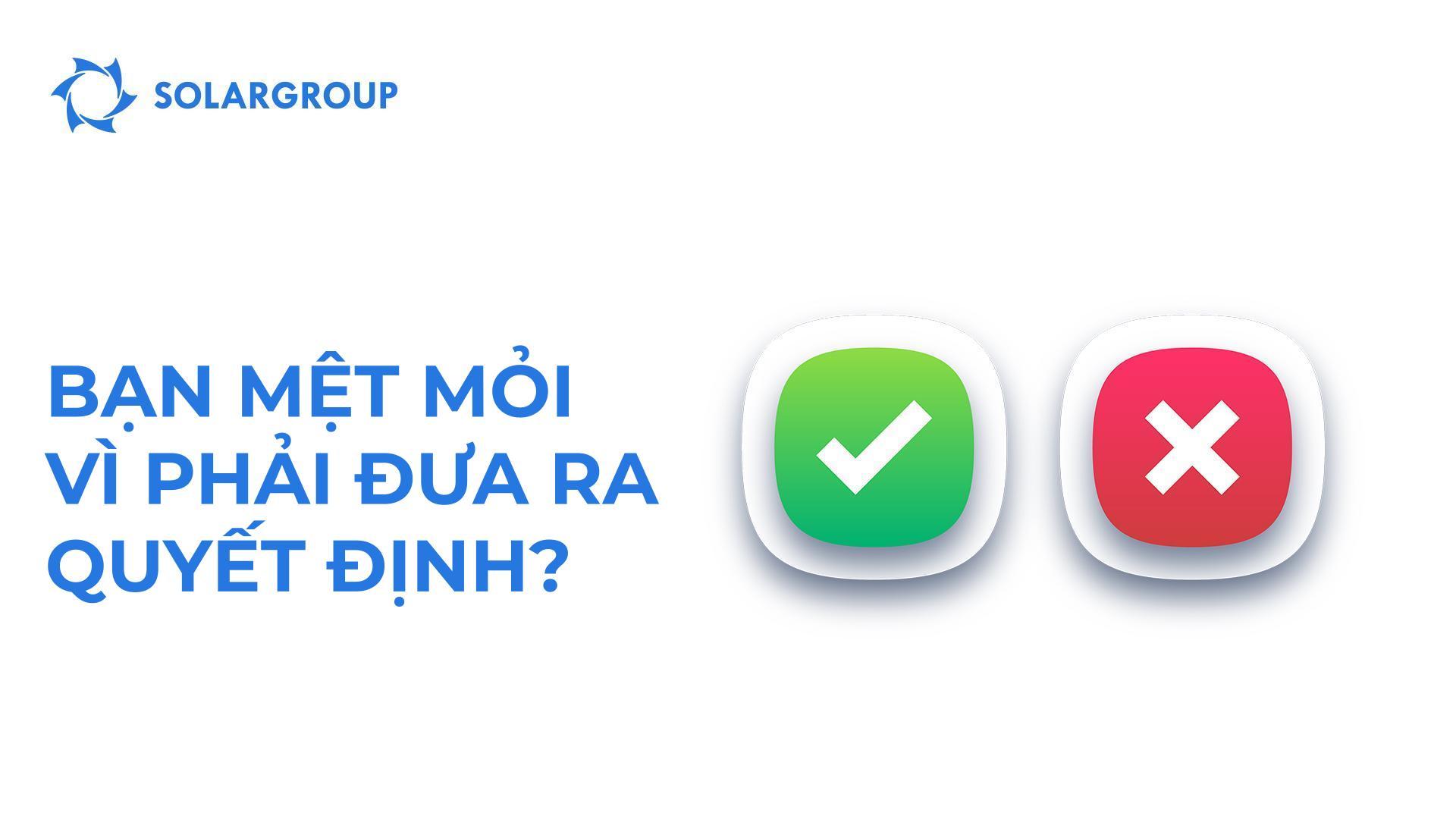Bạn mệt mỏi vì phải đưa ra quyết định?