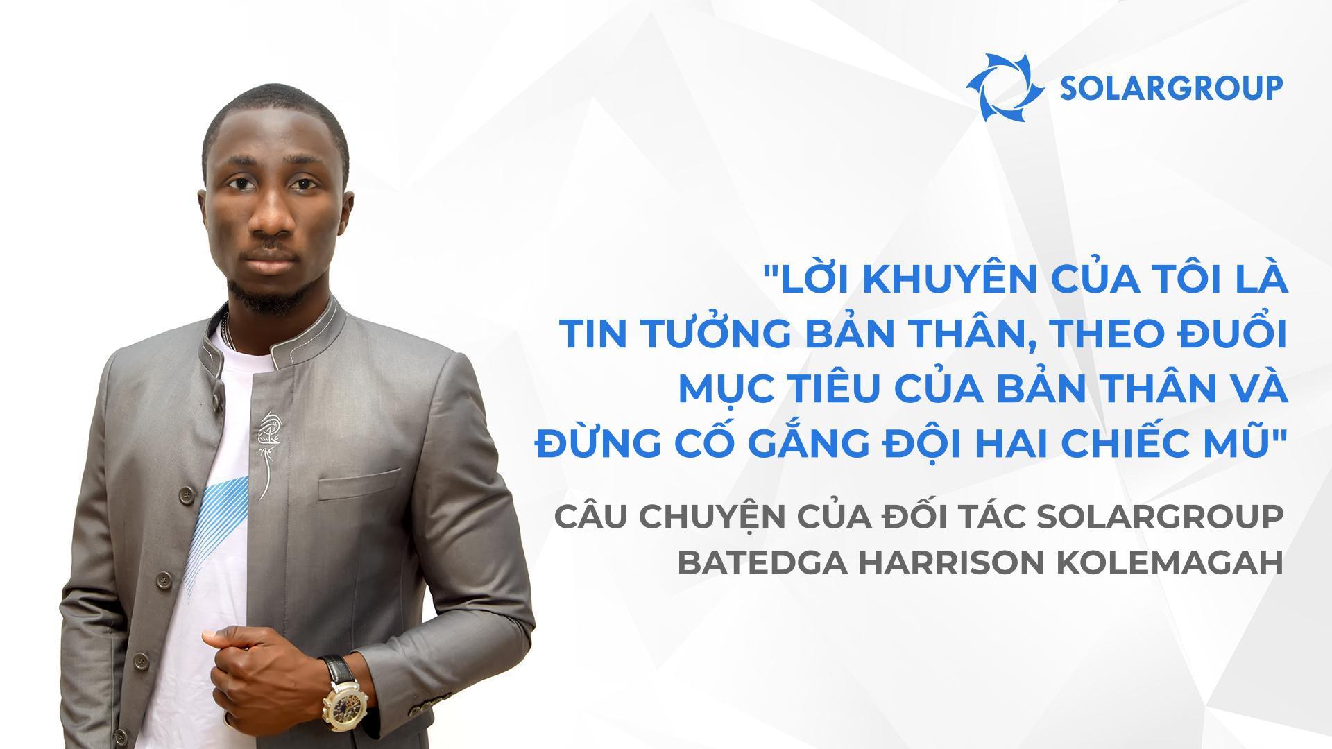 Khi tin tưởng tôi, mọi người cũng tin tưởng vào dự án | Câu chuyện về đối tác của SOLARGROUP Batedga Harrison Kolemagah