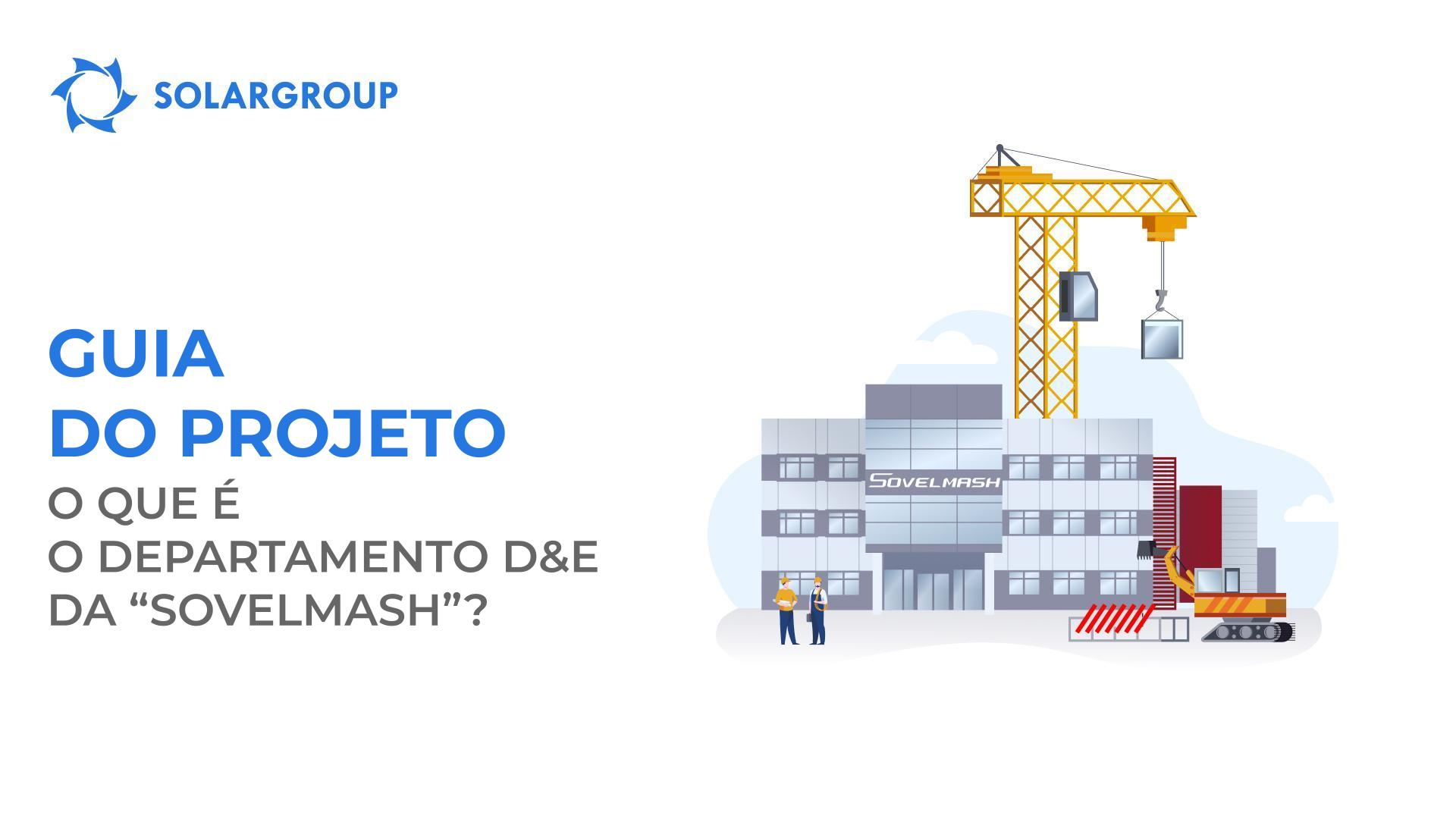 Guia do projeto: o que é o departamento D&E da "Sovelmash"?