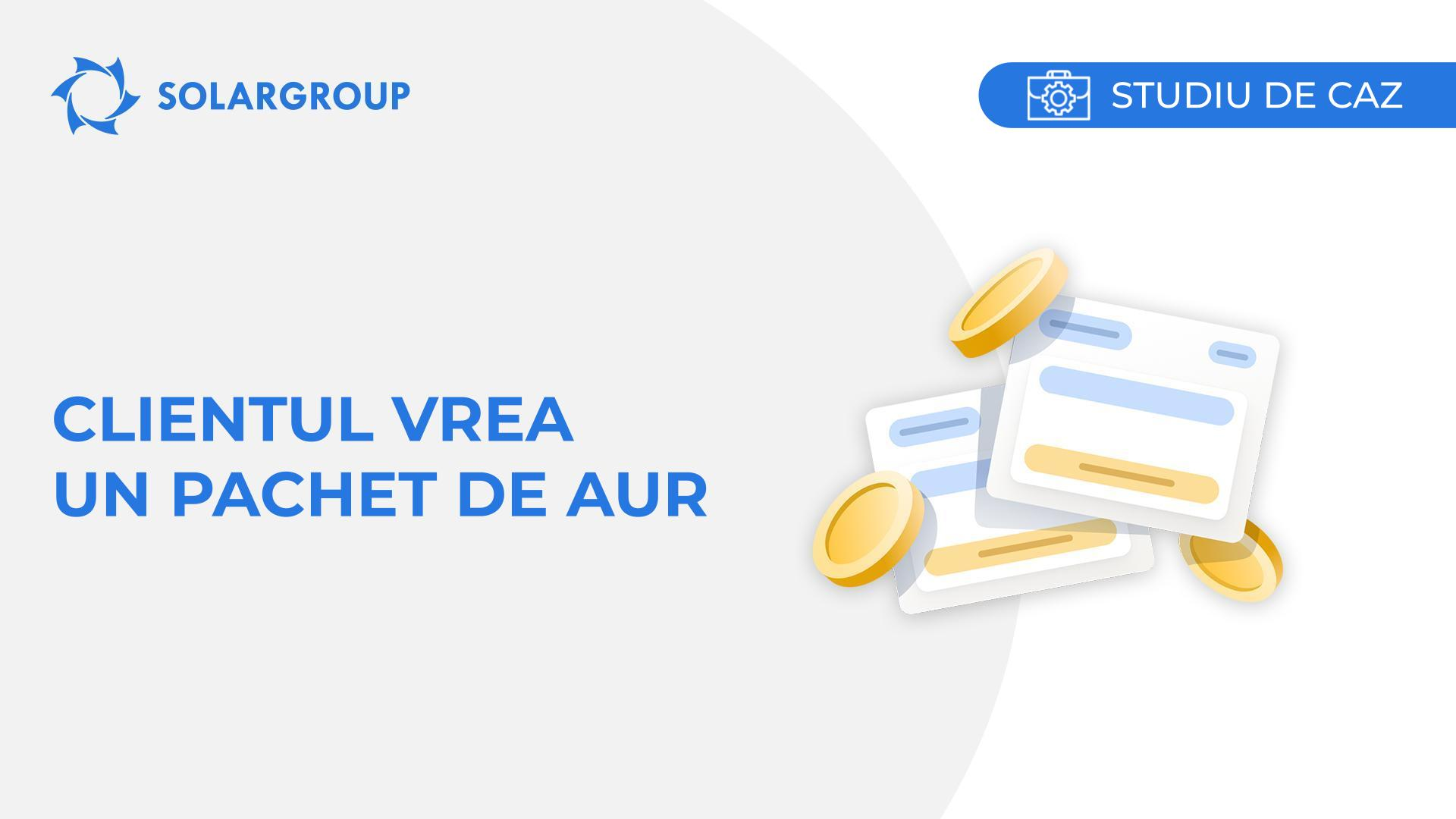 Clientul vrea un Pachet de aur | Studiul de caz din viața unui partener