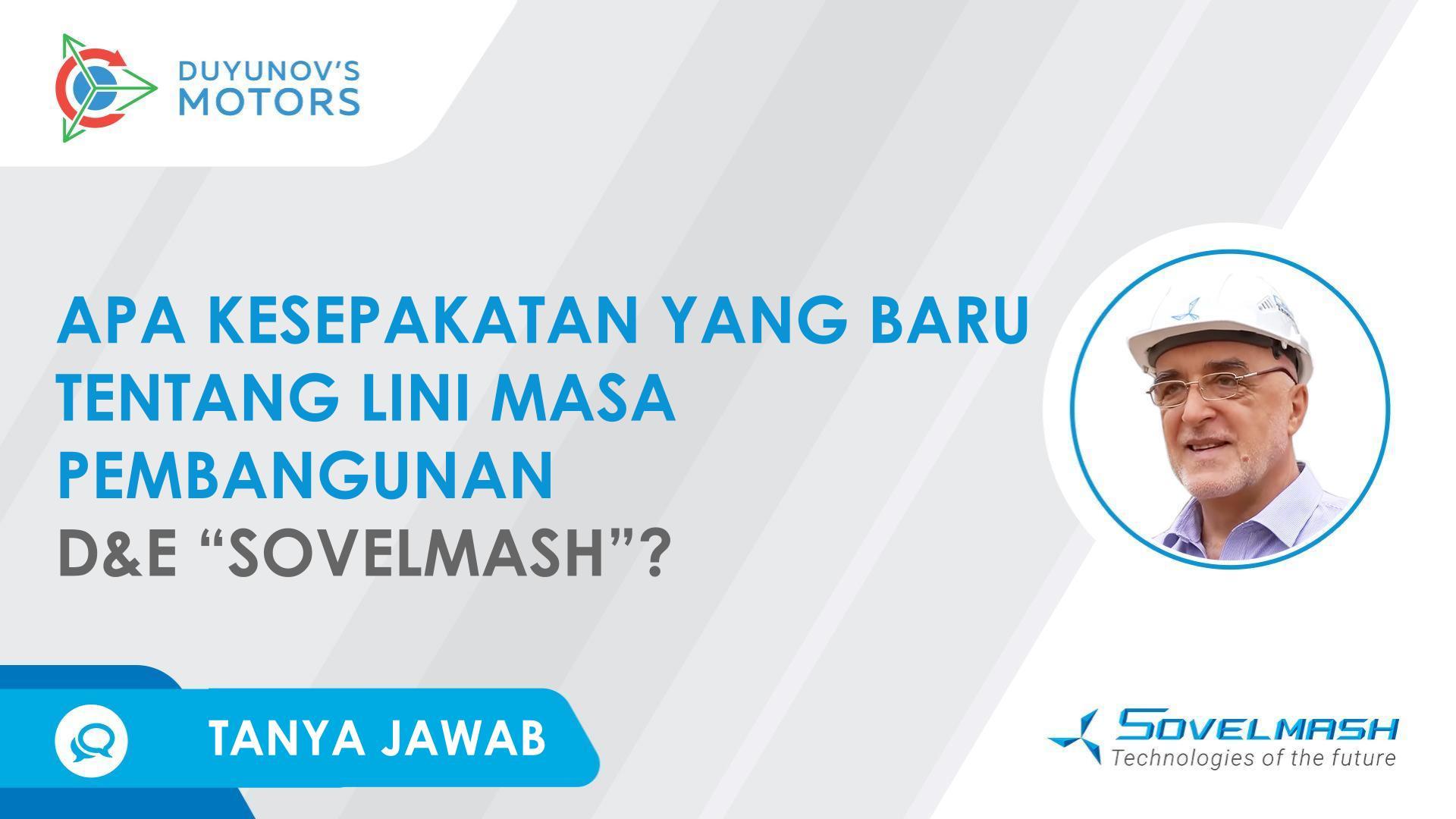 Penjelasan Dmitriy Duyunov tentang kesepakatan yang baru mengenai lini masa pembangunan D&E "Sovelmash"