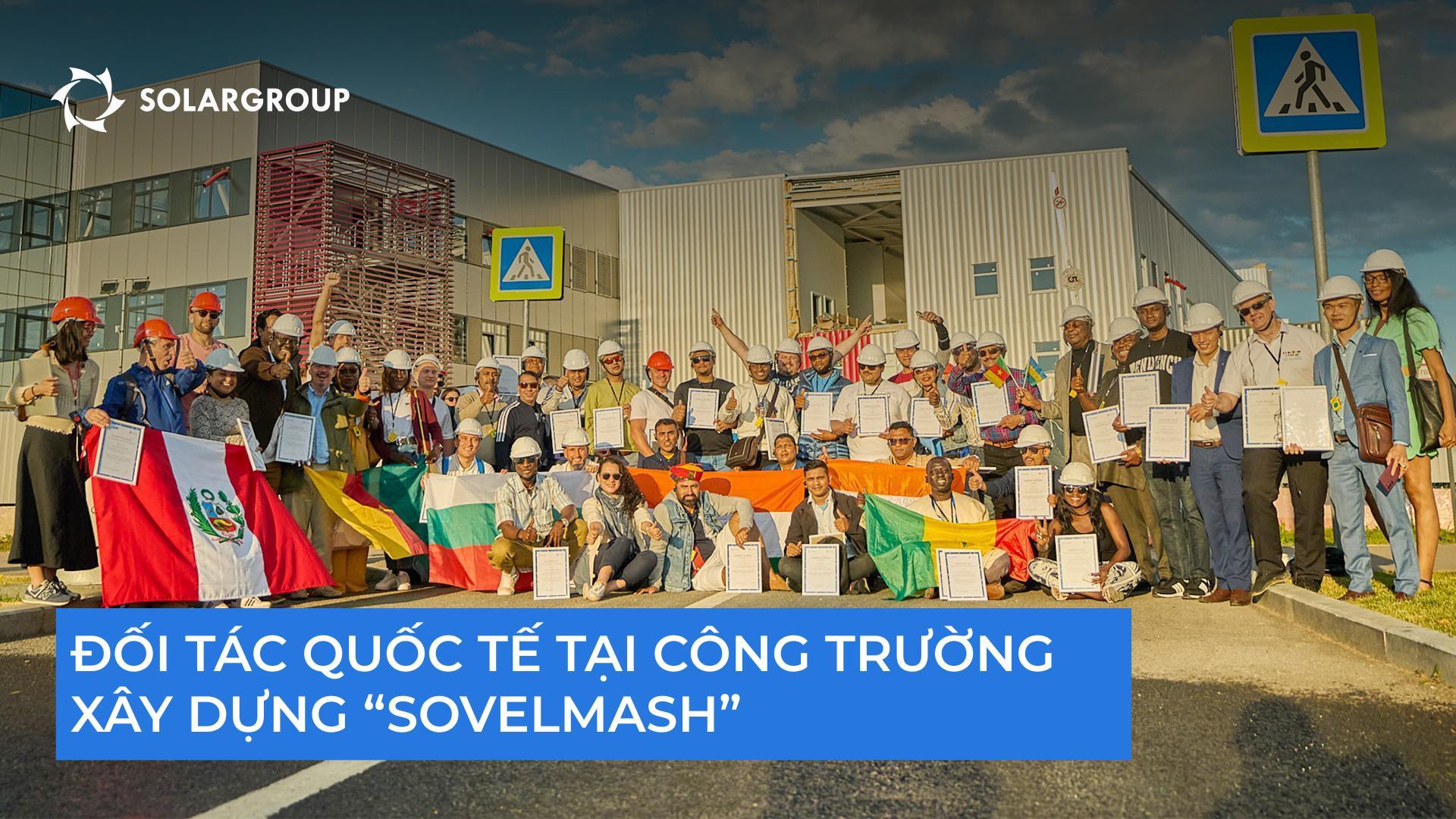 Các đối tác quốc tế tại công trường "Sovelmash"
