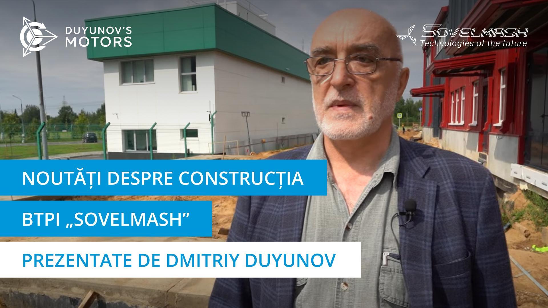 Dmitriy Duyunov despre evoluția construcției centrului de engineering „Sovelmash”