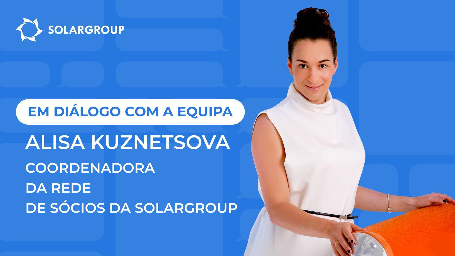 Em diálogo com a equipa da SOLARGROUP | Alisa Kuznetsova, Coordenadora da Rede de Sócios